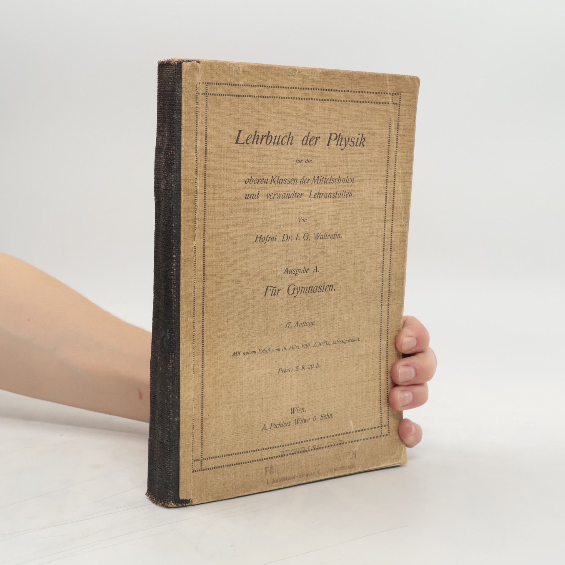 I.G. Wallentin Lehrbuch der Physik für die oberen Klassen der Mittelschulen und verwandter Lehranstalten. Ausgabe A