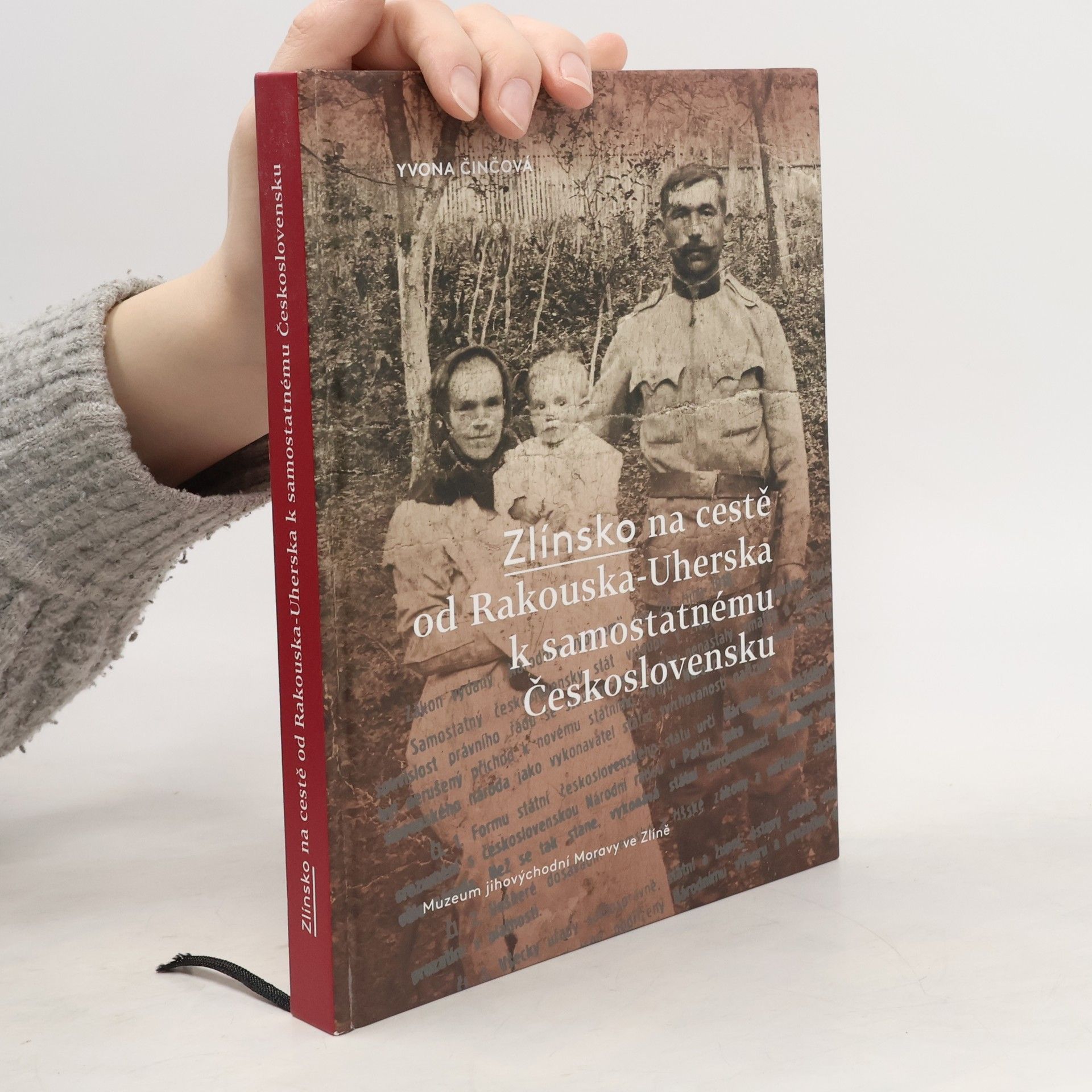 Yvona Činčová Zlínsko na cestě od Rakouska-Uherska k samostatnému Československu