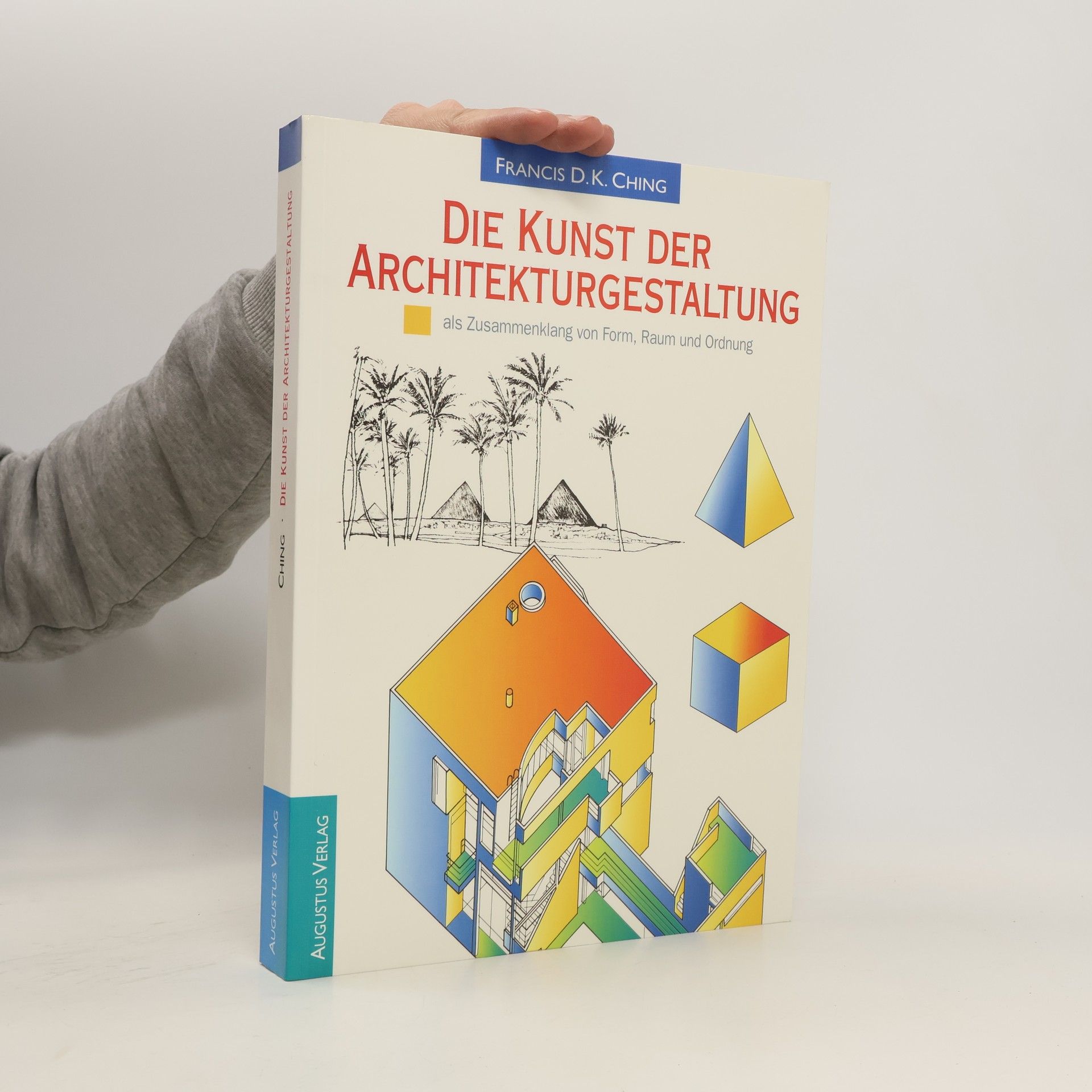 Francis D. K. Ching Die Kunst der Architekturgestaltung als Zusammenklang von Form, Raum und Ordnung