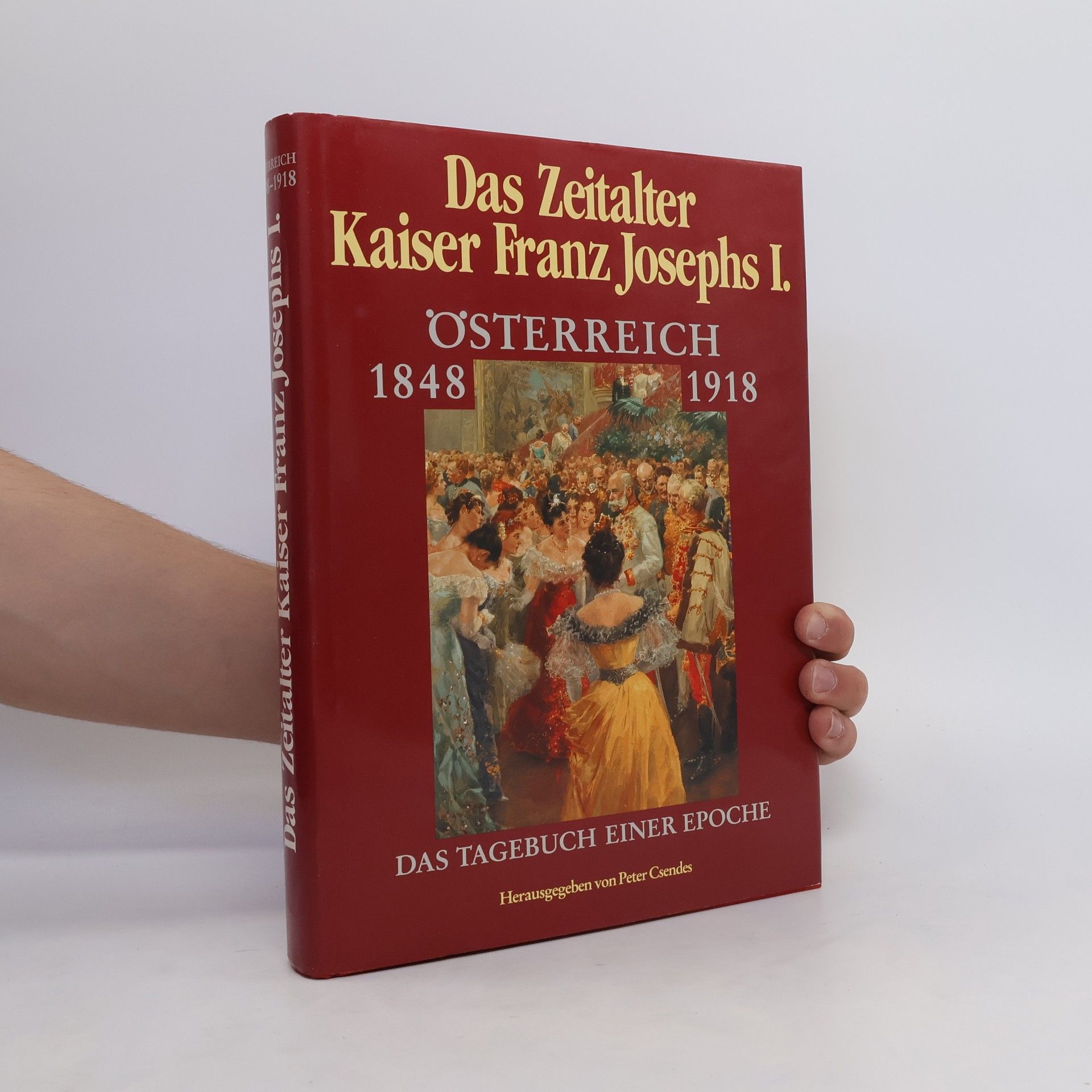 Peter Csendes Das Zeitalter Kaiser Franz Joseph I. Österreich 1848-1918