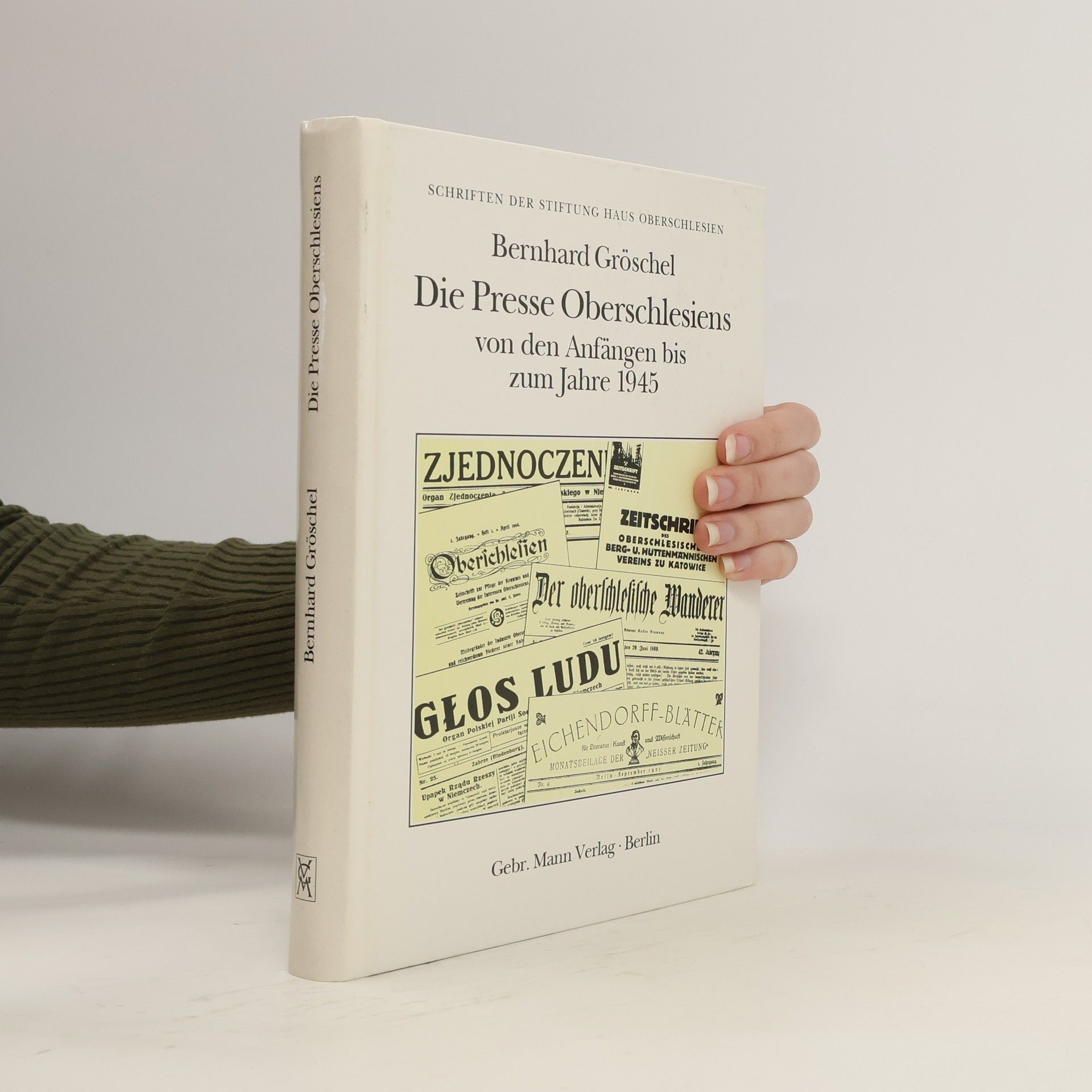 Bernhard Gröschel Die Presse Oberschlesiens von den Anfängen bis zum Jahre 1945