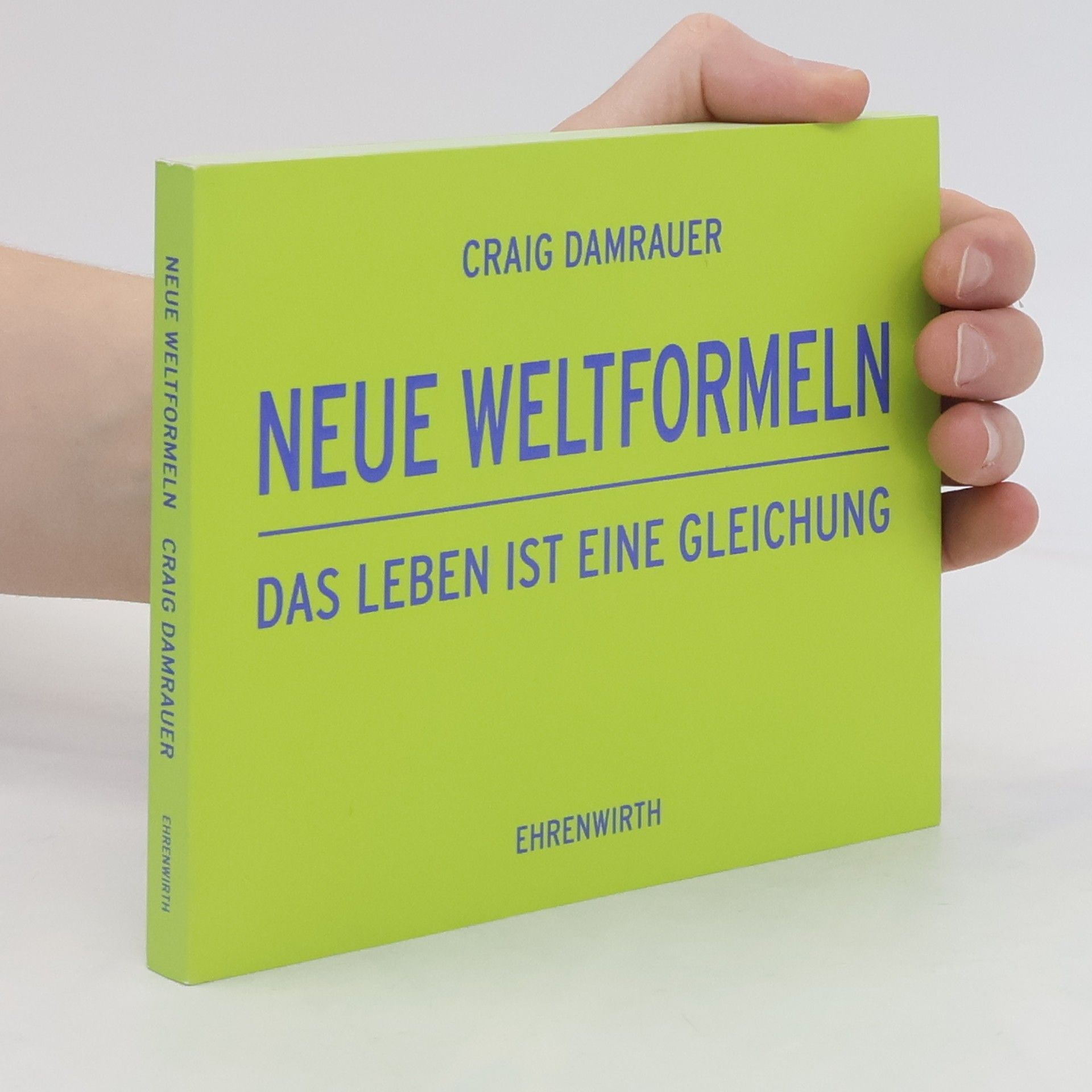 Craig Damrauer Neue Weltformeln. Das Leben ist eine Gleichung. Weltformeln Tl.2