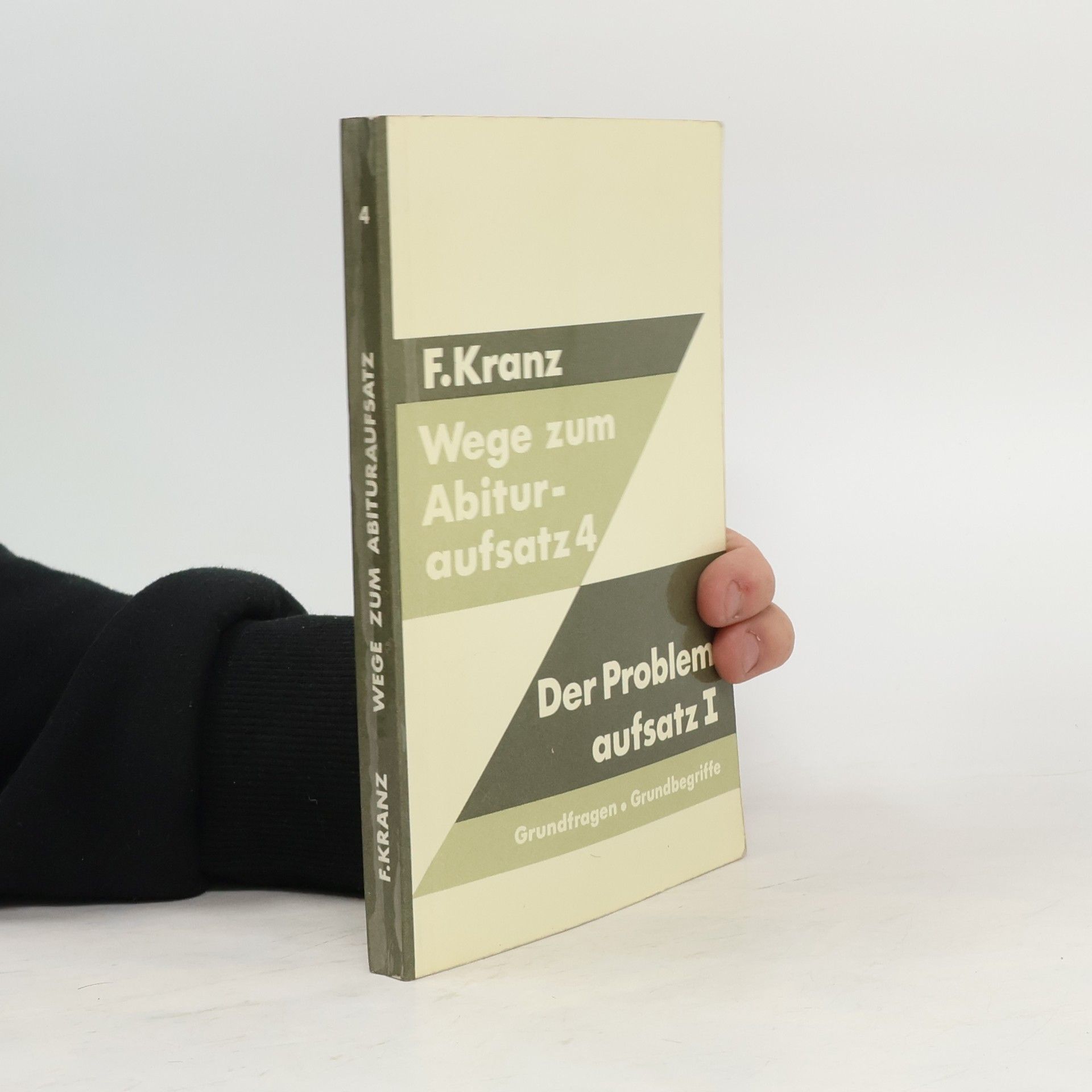 F. Kranz Wege zum Abituraufsatz 4. Der Problemaufsatz I