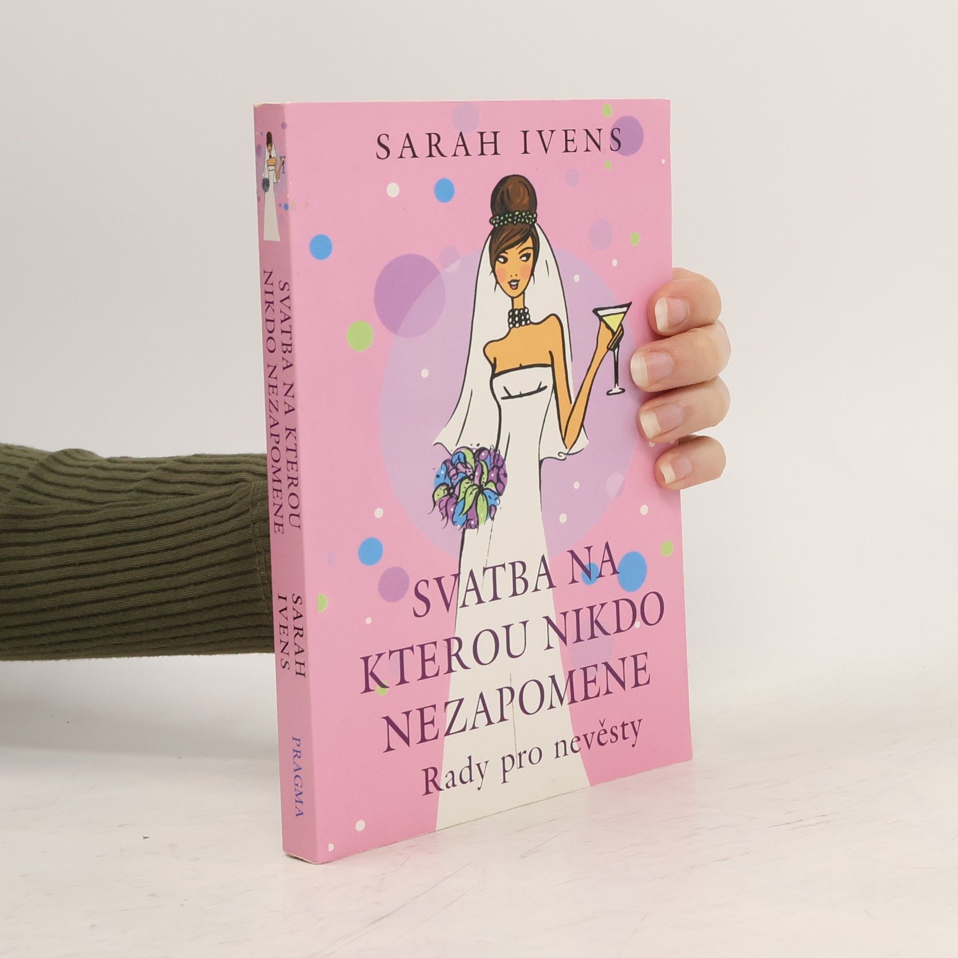 Sarah Ivens Svatba na kterou nikdo nezapomene : rady pro nevěsty