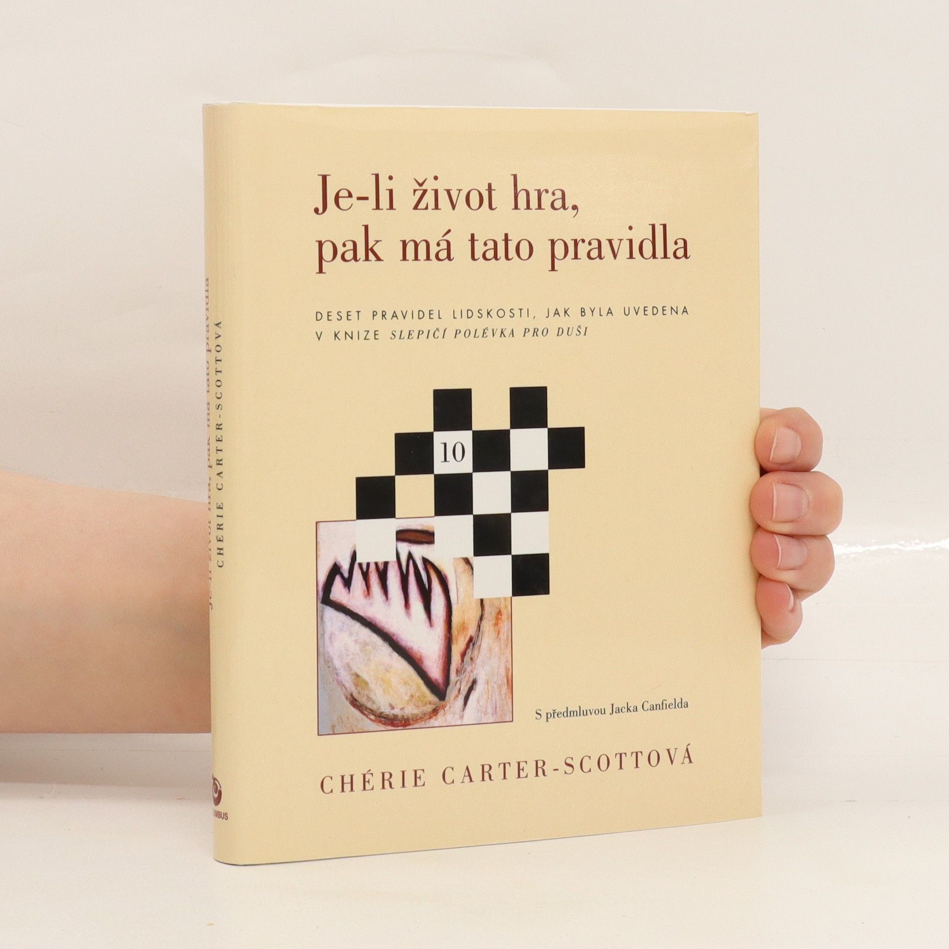 Chérie CarterScott Je-li život hra, pak má tato pravidla. Deset pravidel lidskosti, jak byla uvedena v knize Slepičí polévka pro duši