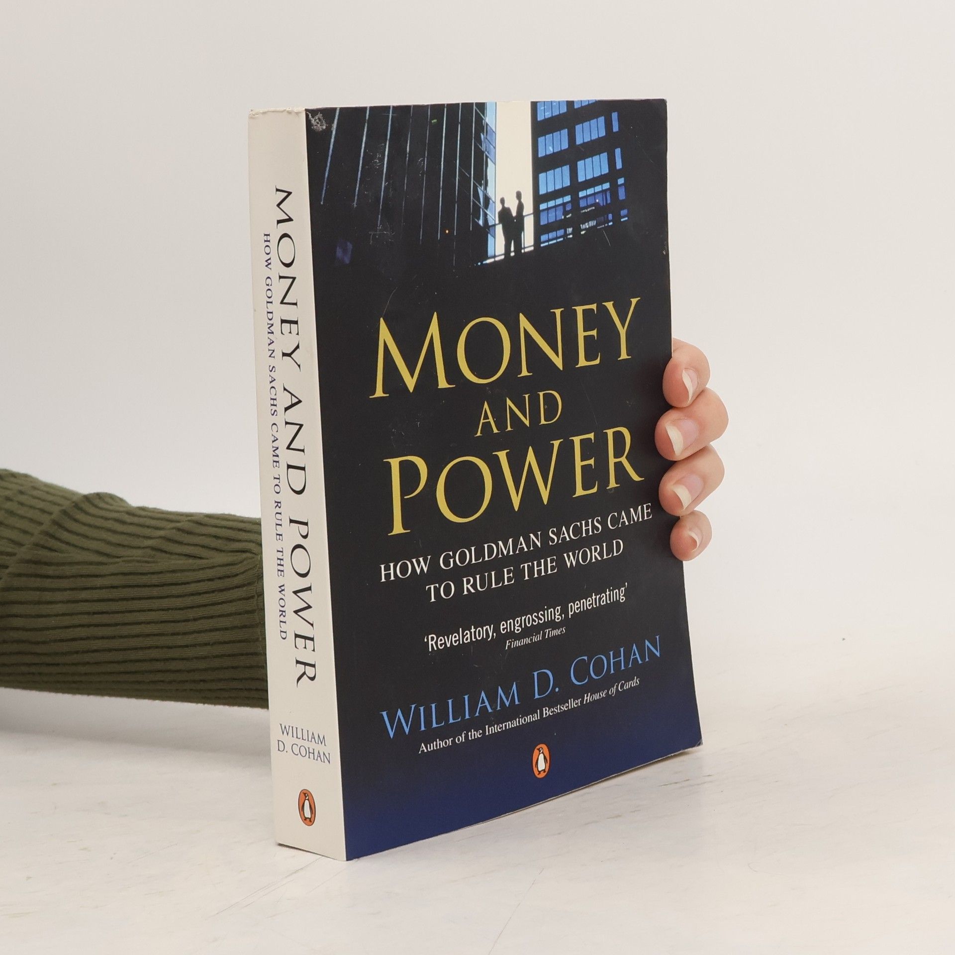 William D. Cohan Money and power : how Goldman Sachs came to rule the world