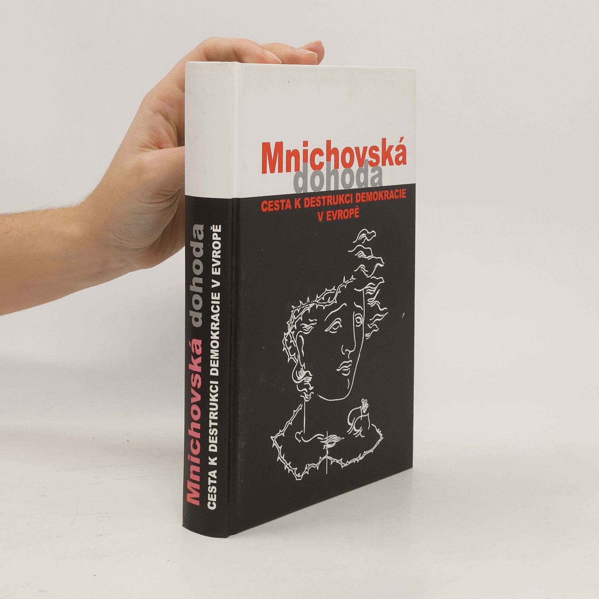 Jan Němeček Mnichovská dohoda. Cesta k destrukci demokracie v Evropě = Munich agreement. The way to destruction of democracy in Europe