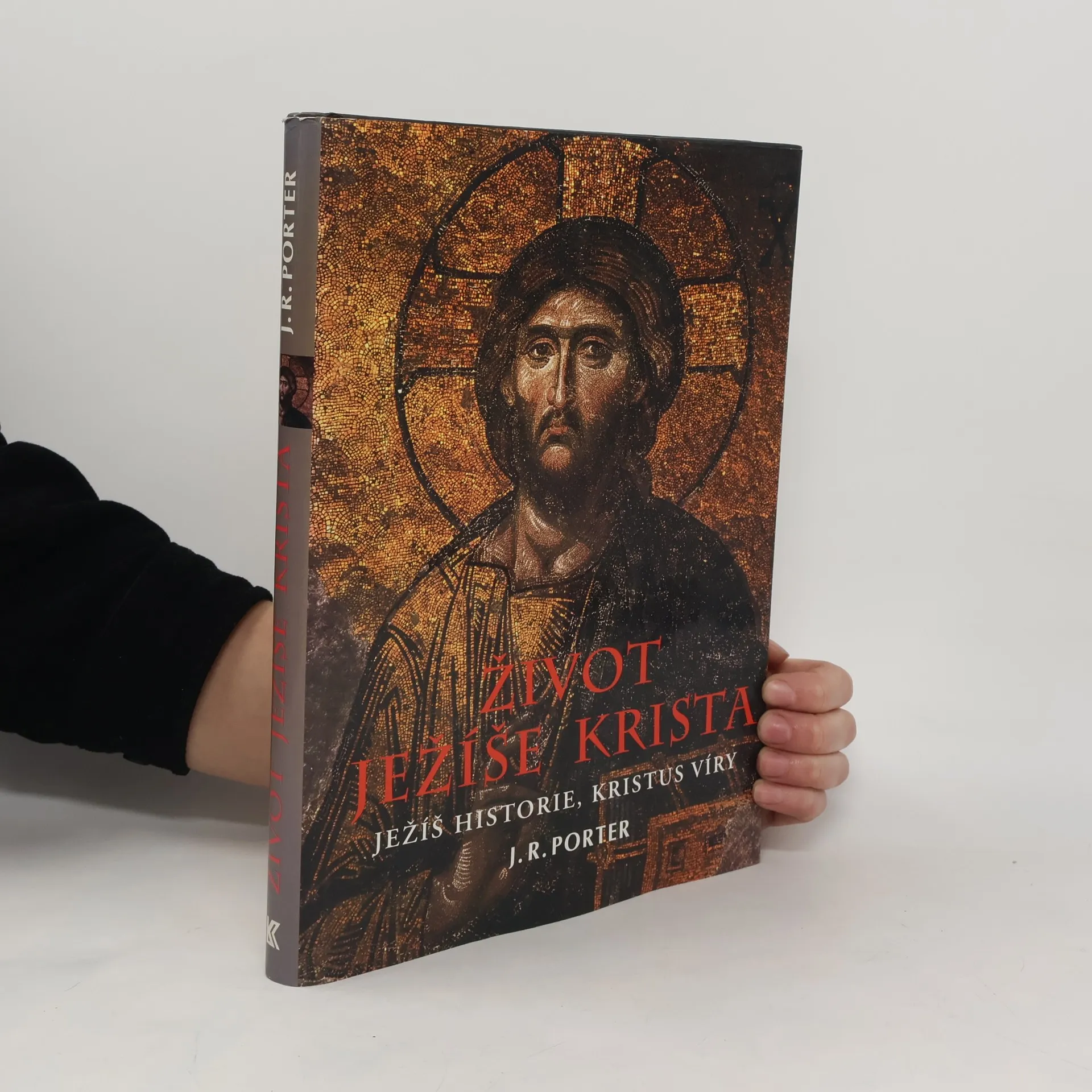 Život Ježíše Krista: Ježíš historie, Kristus víry | Kniha | pevná | J. R. Porter | CS