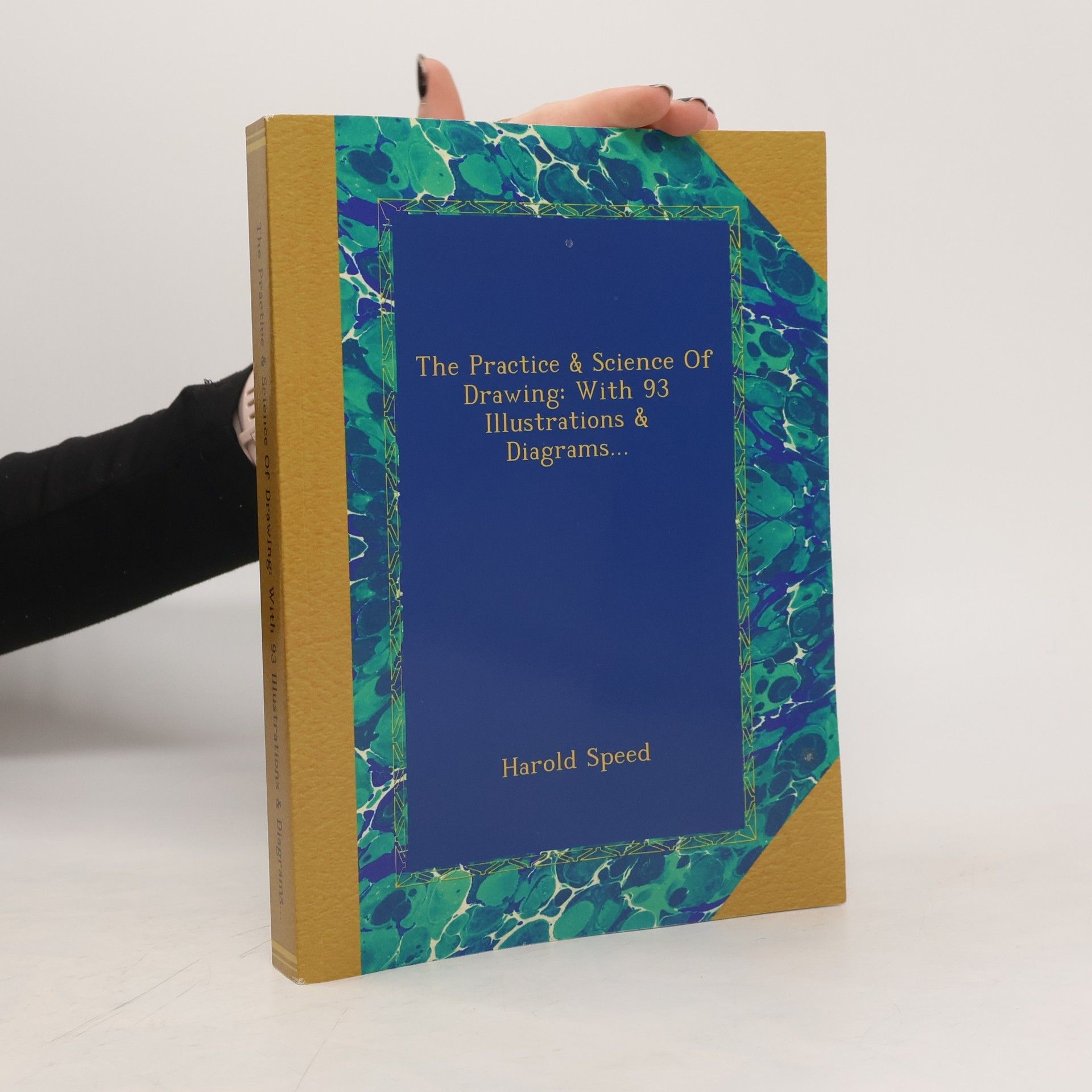 Harold Speed The Practise & Science Of Drawing: With 93 Illustrations & Diagrams…