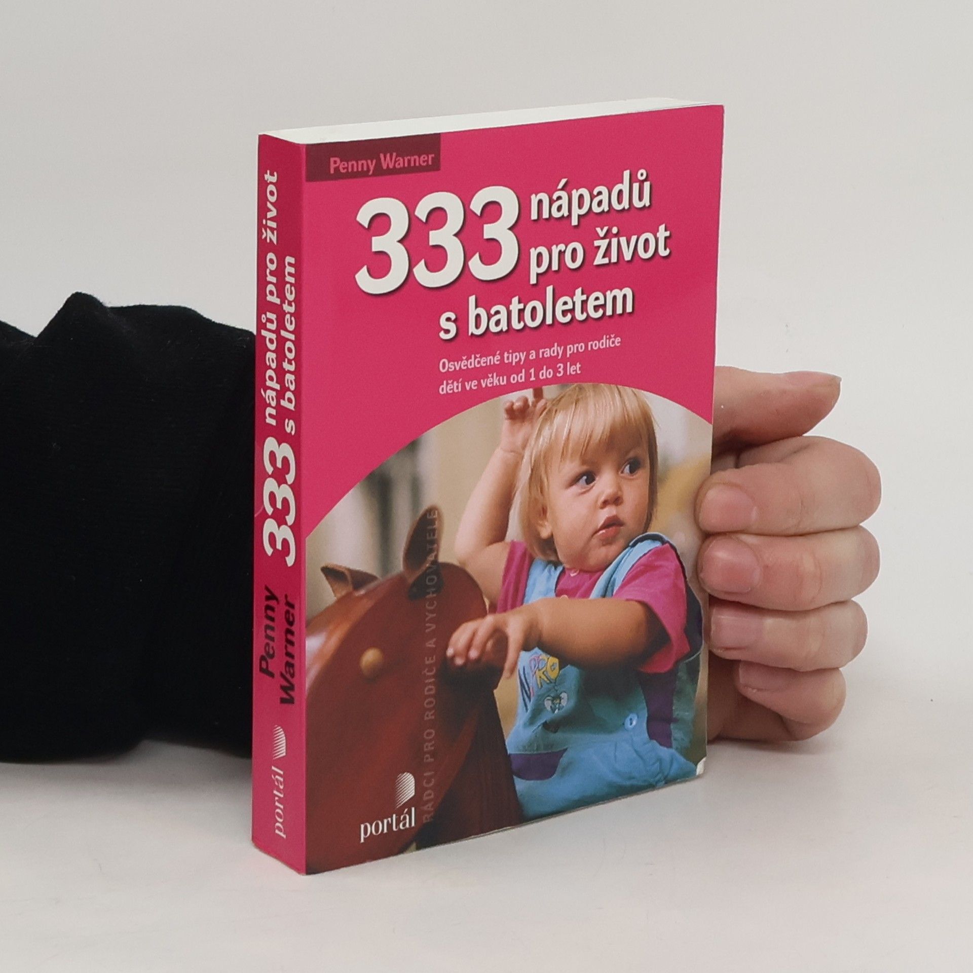 Penny Warner 333 nápadů pro život s batoletem: Osvědčené tipy a rady pro rodiče dětí ve věku od 1 do 3 let