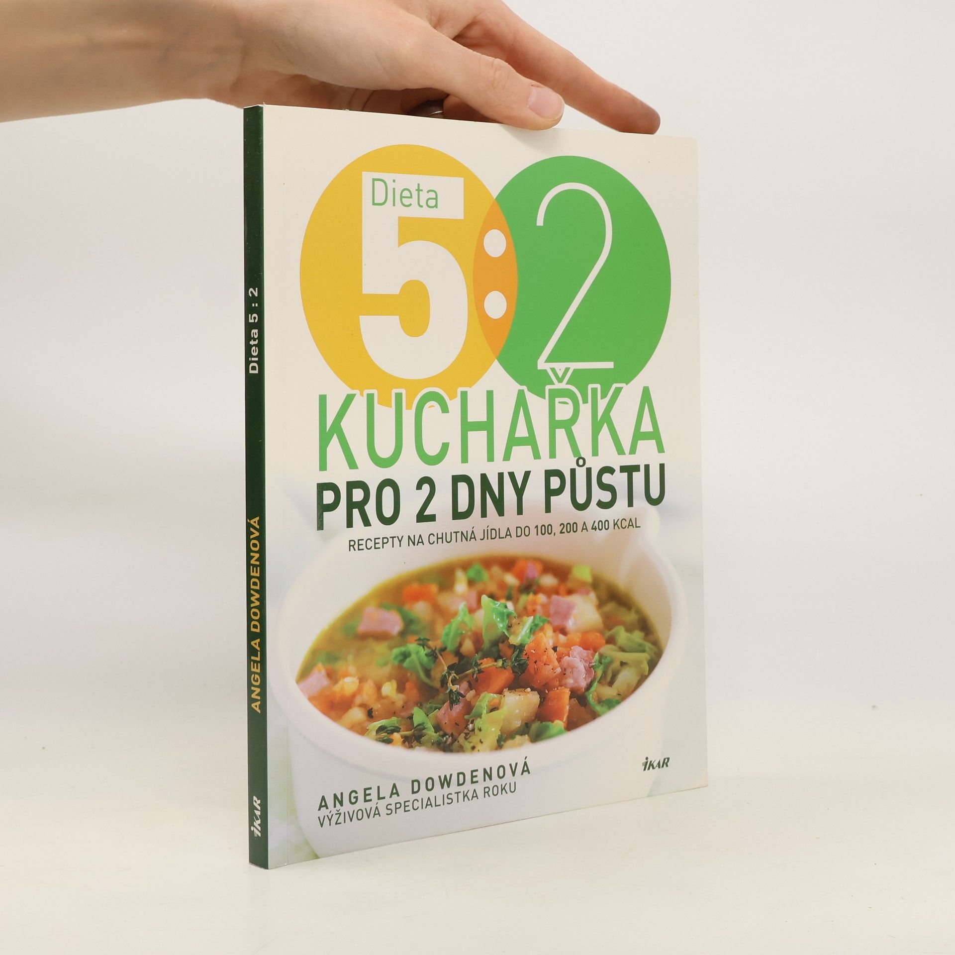 Angela Dowden Dieta 5:2 : kuchařka pro 2 dny půstu : recepty na chutná jídla do 100, 200 a 400 kcal