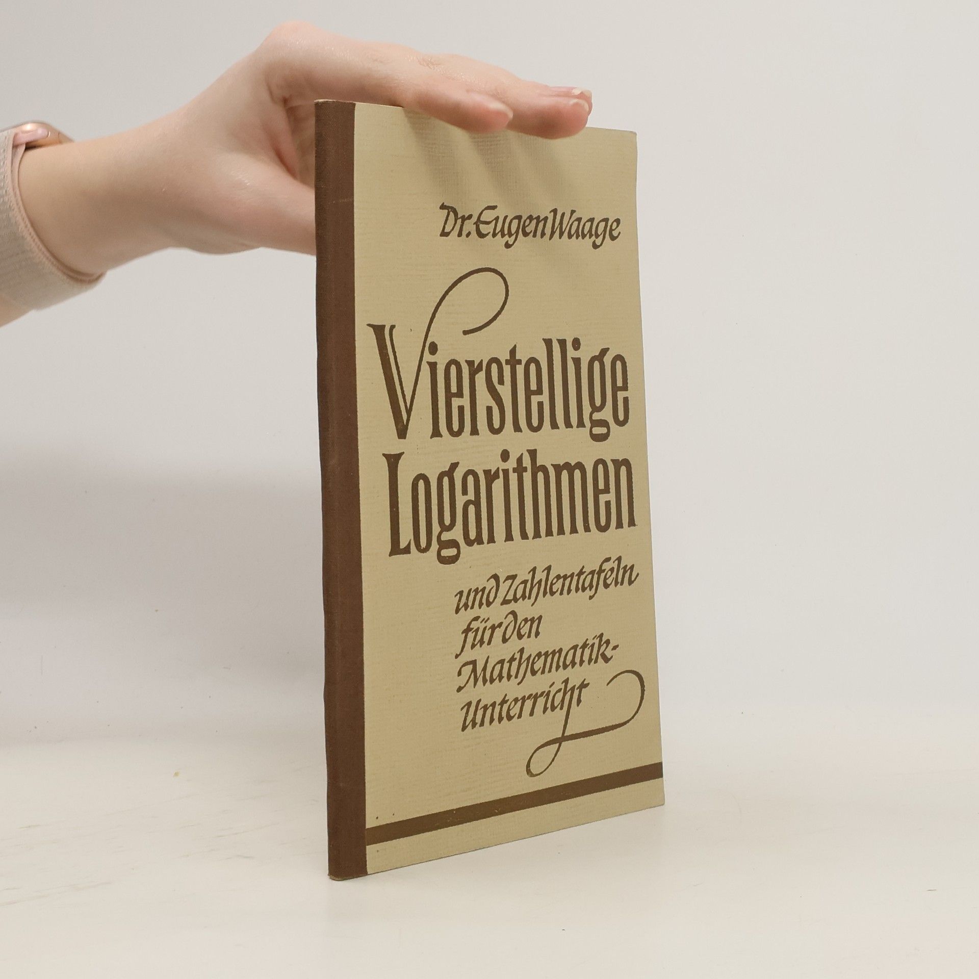 Eugen Waage Vierstellige Logarithmen und Zahlentafeln für den Mathematik-Unterricht