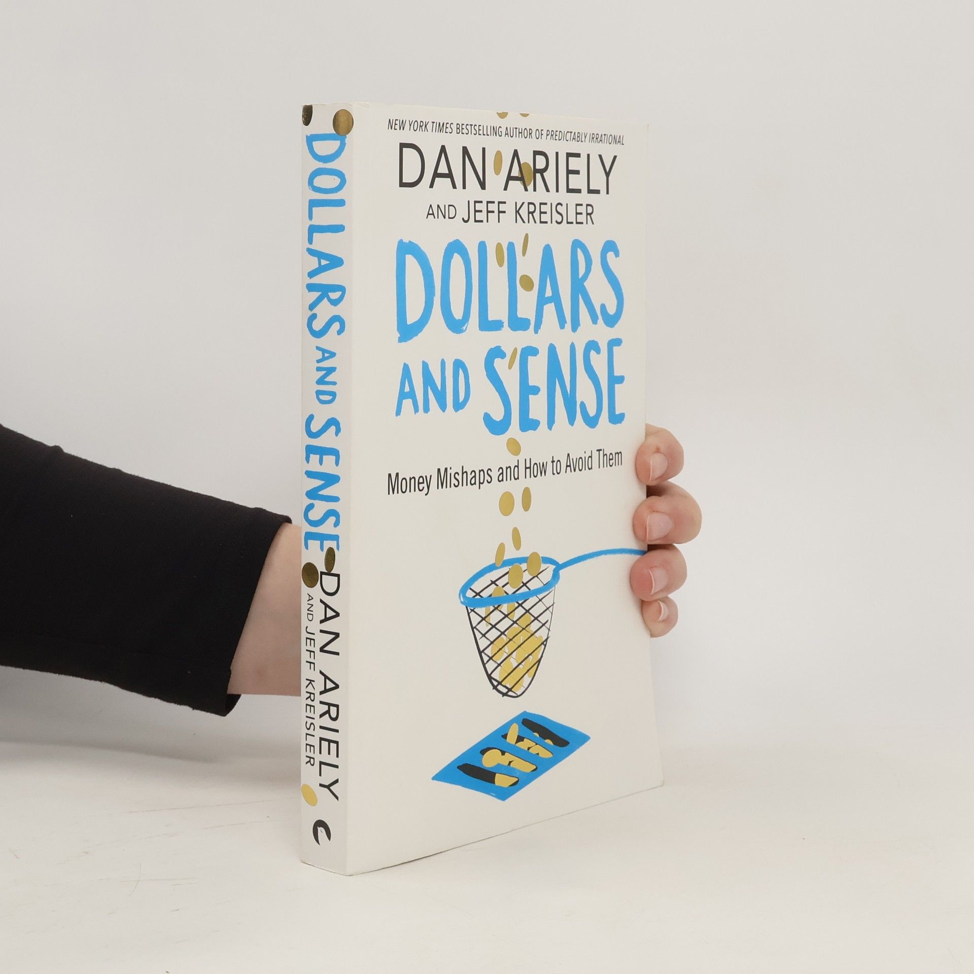 Dan Ariely Dollars and sense. Money Mishaps and How to Avoid Them