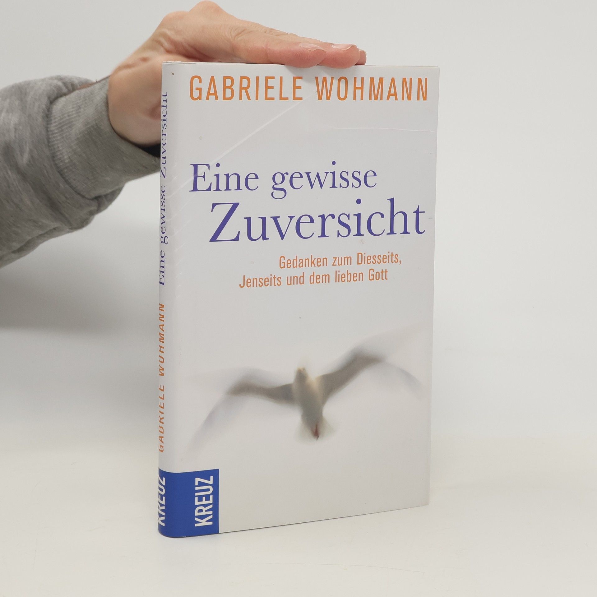 Gabriele Wohmann Eine gewisse Zuversicht. Gedanken zum Diesseits, Jenseits und dem lieben Gott