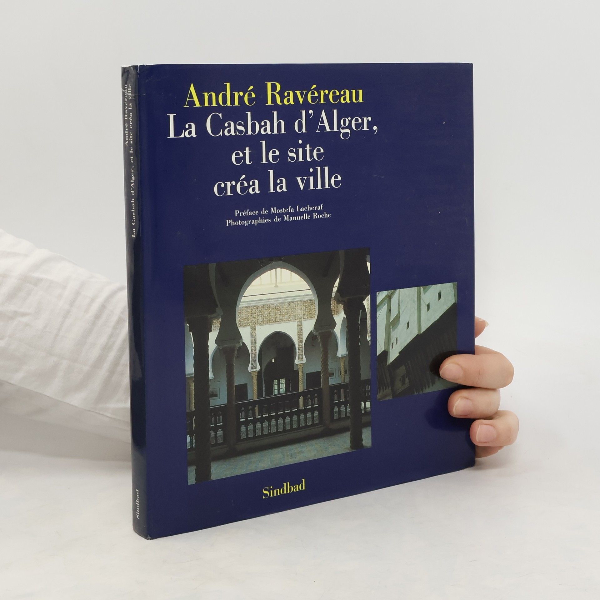 André Ravéreau La Casbah d'Alger, et le site créa la ville