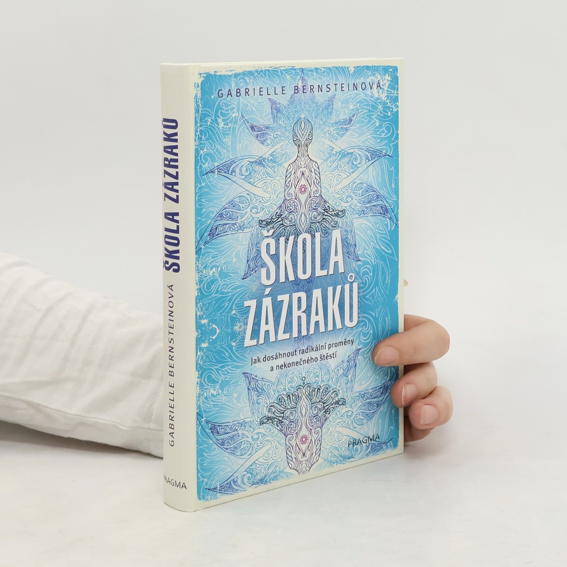 Gabrielle Bernstein Škola zázraků : jak dosáhnout radikální proměny a nekonečného štěstí