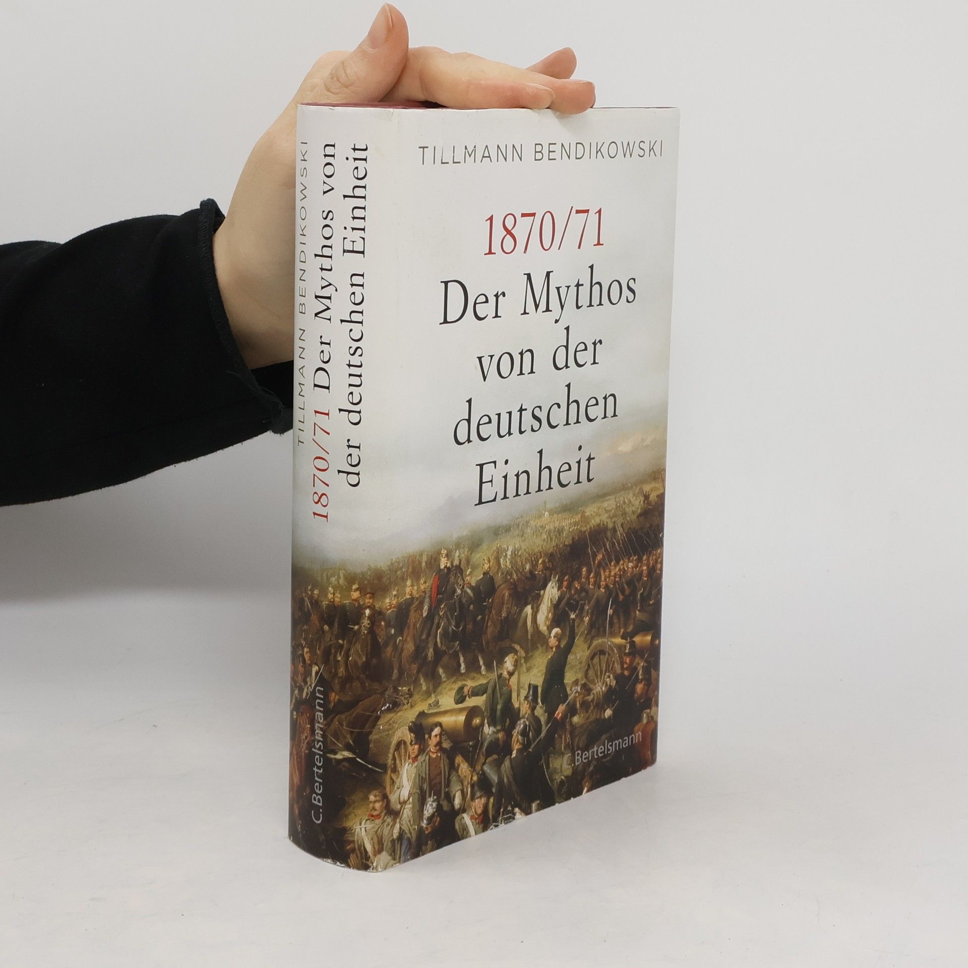 Tillmann Bendikowski 1870/71: Der Mythos von der deutschen Einheit