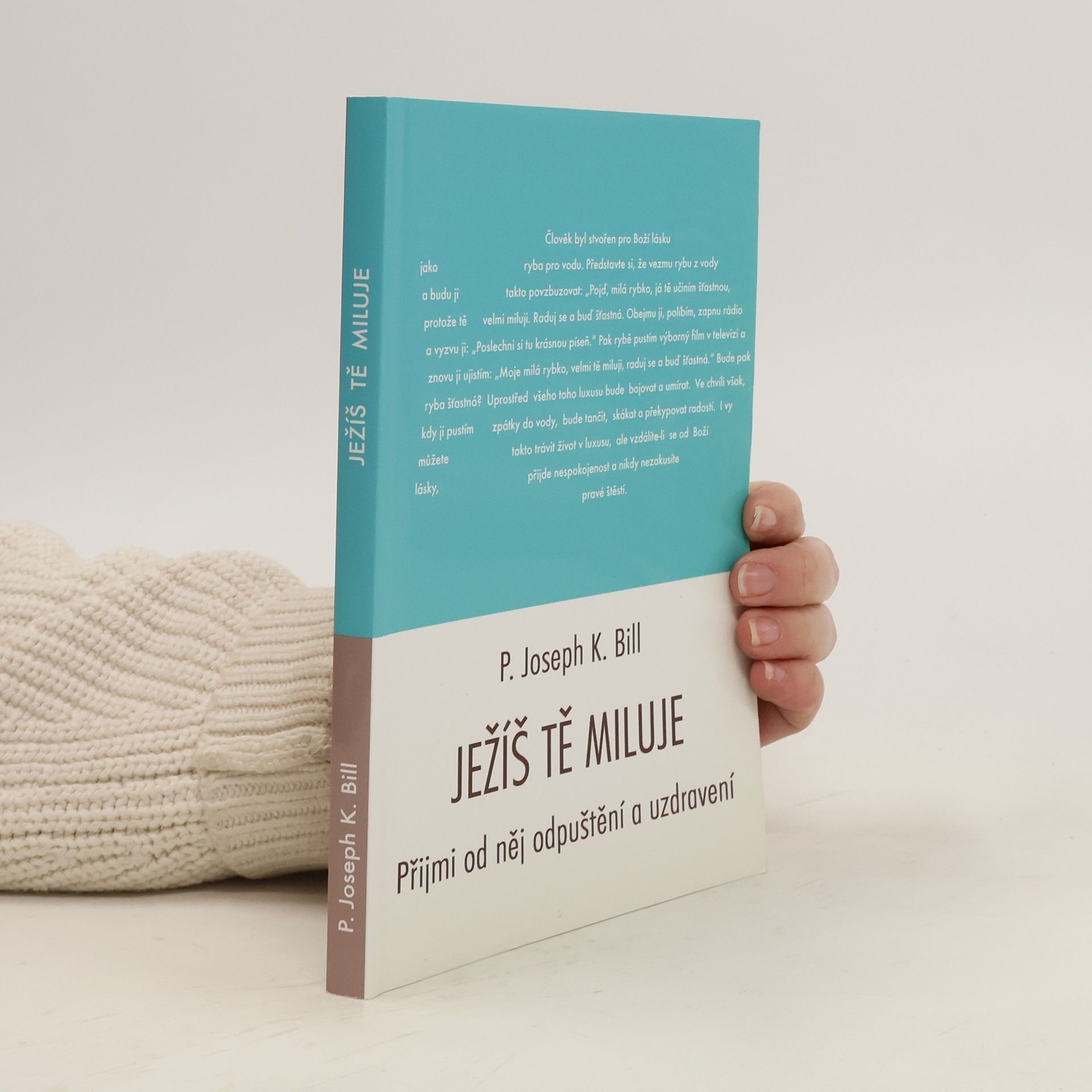Joseph K. Bill Ježíš Tě miluje. Přijmi od něj odpuštění a uzdravení