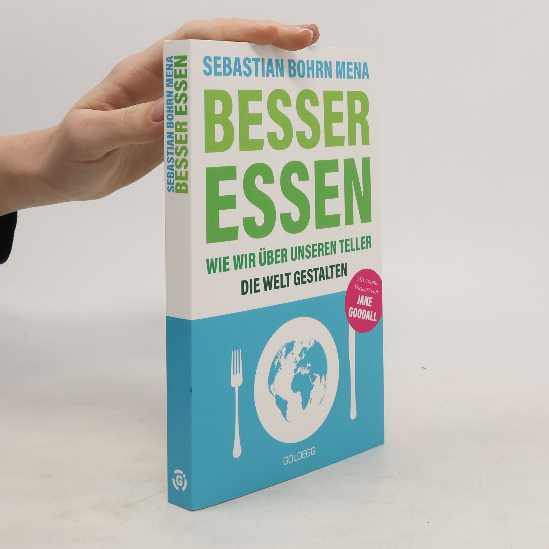 Sebastian Bohrn Mena Besser essen. Wie wir über unseren Teller die Welt gestalten