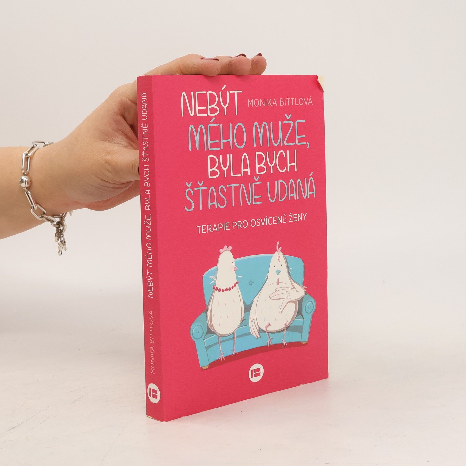 Monika Bittl Nebýt mého muže, byla bych šťastně vdaná