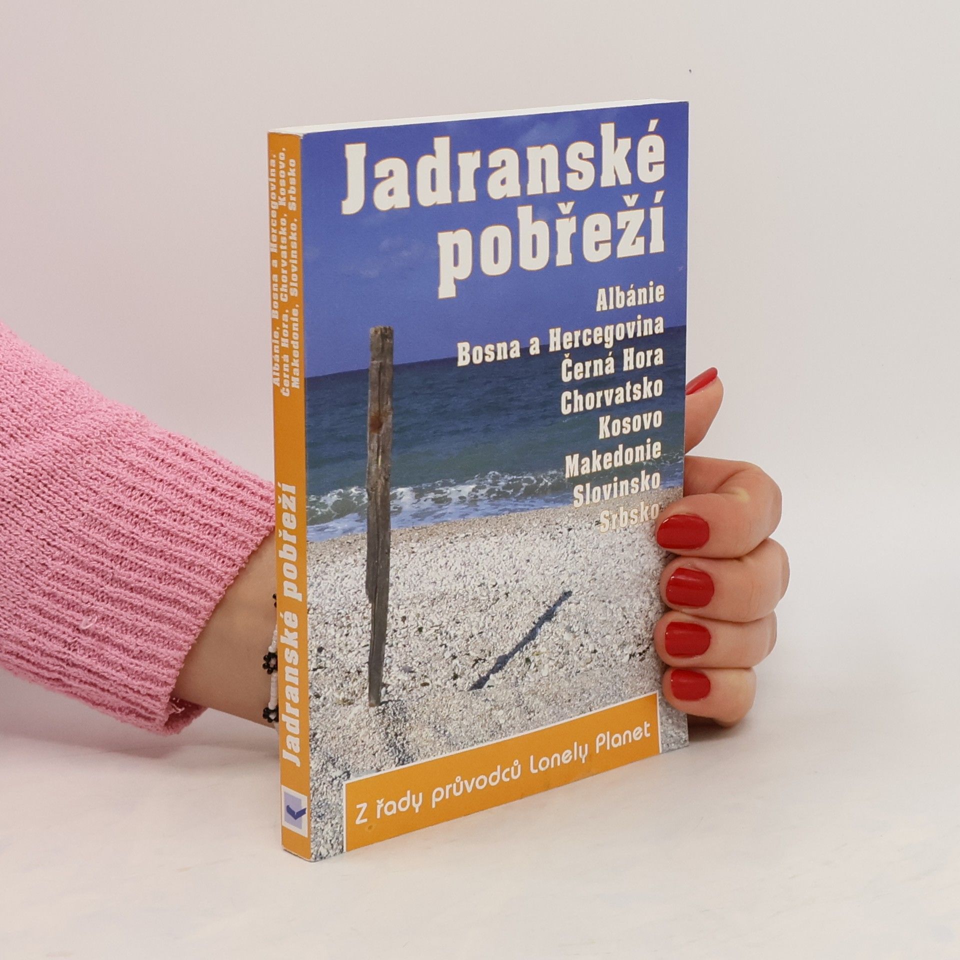 Jana Pekárková Jadranské pobřeží : Albánie, Bosna a Hercegovina, Černá Hora, Chorvatsko, Kosovo, Makedonie, Slovinsko, Srbsko