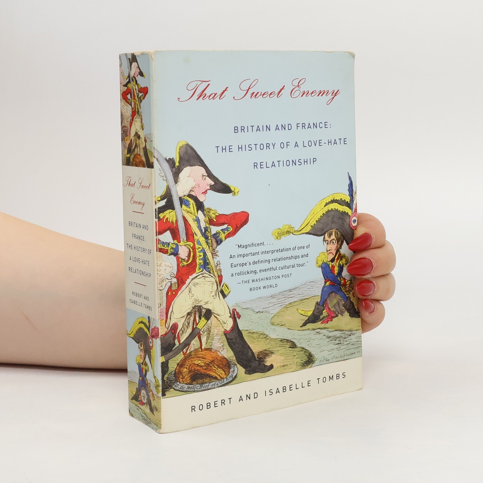 Robert Tombs That Sweet Enemy : Britain and France: The History of a Love-Hate Relationship