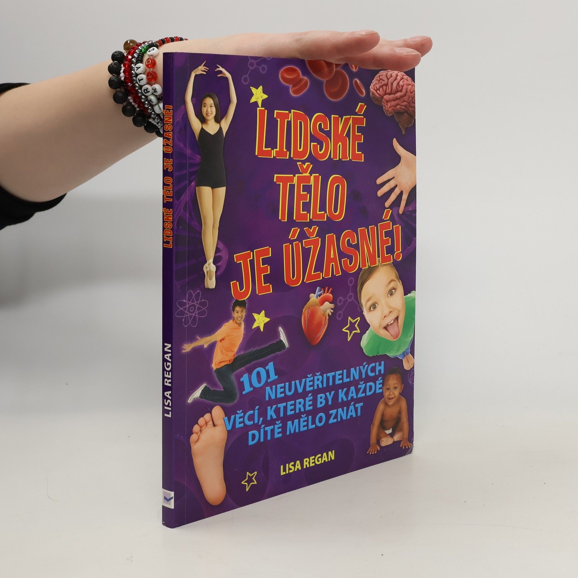 Lisa Regan Lidské tělo je úžasné!: 101 neuvěřitelných věcí, které by každé dítě mělo znát.