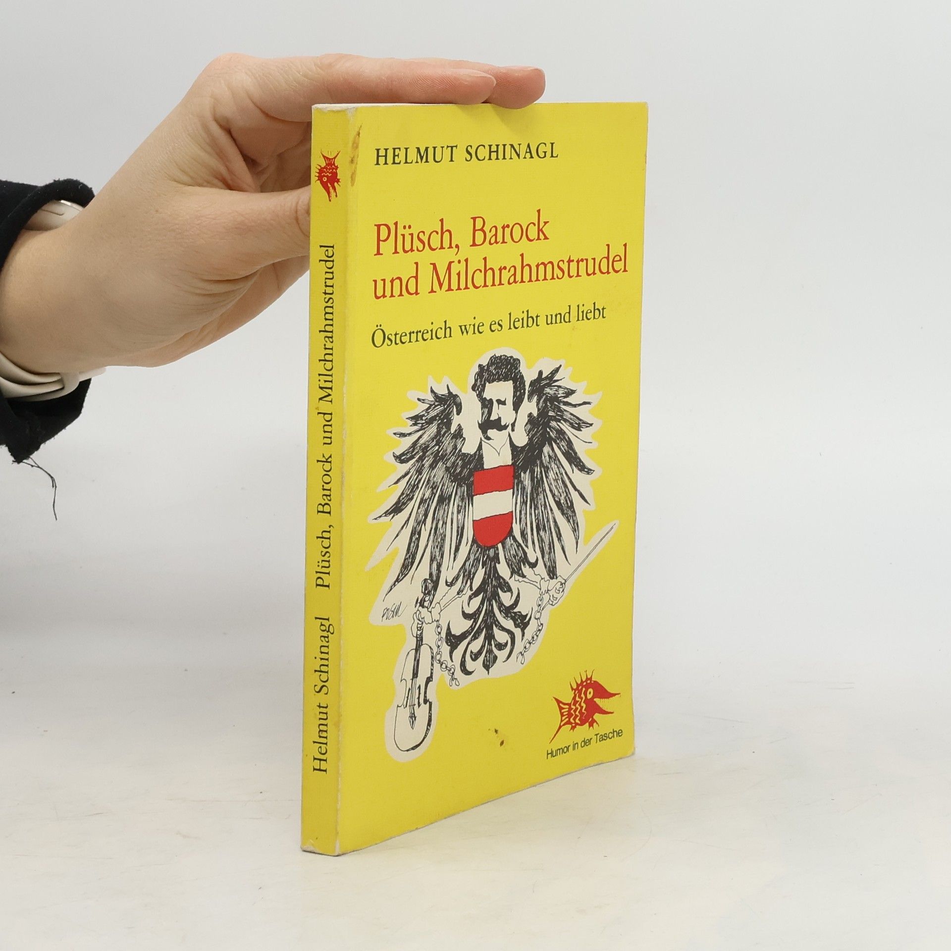 Helmut Schinagl Plüsch, Barock und Milchrahmstrudel. Österreich wie es leibt und liebt