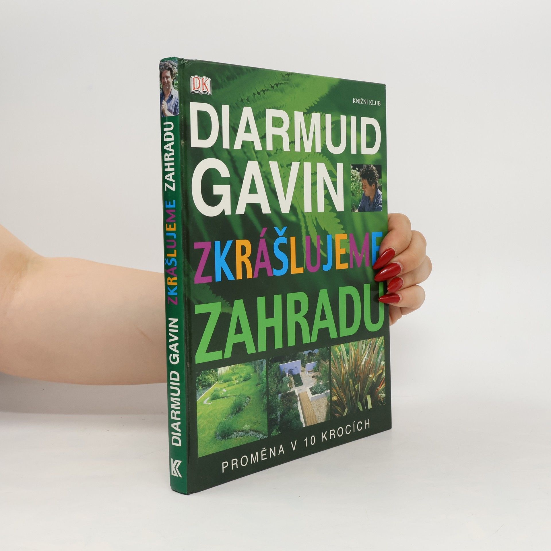 Diarmuid Gavin Zkrášlujeme zahradu. Proměna v 10 krocích