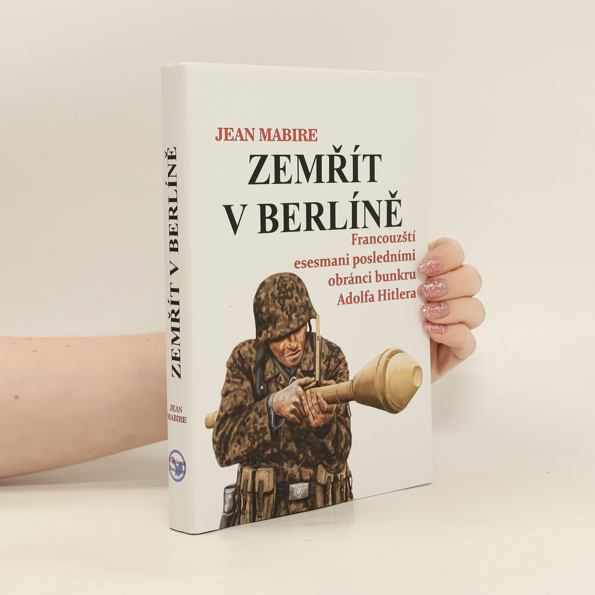 Jean Mabire Zemřít v Berlíně: Francouzští esesmani posledními obránci bunkru Adolfa Hitlera