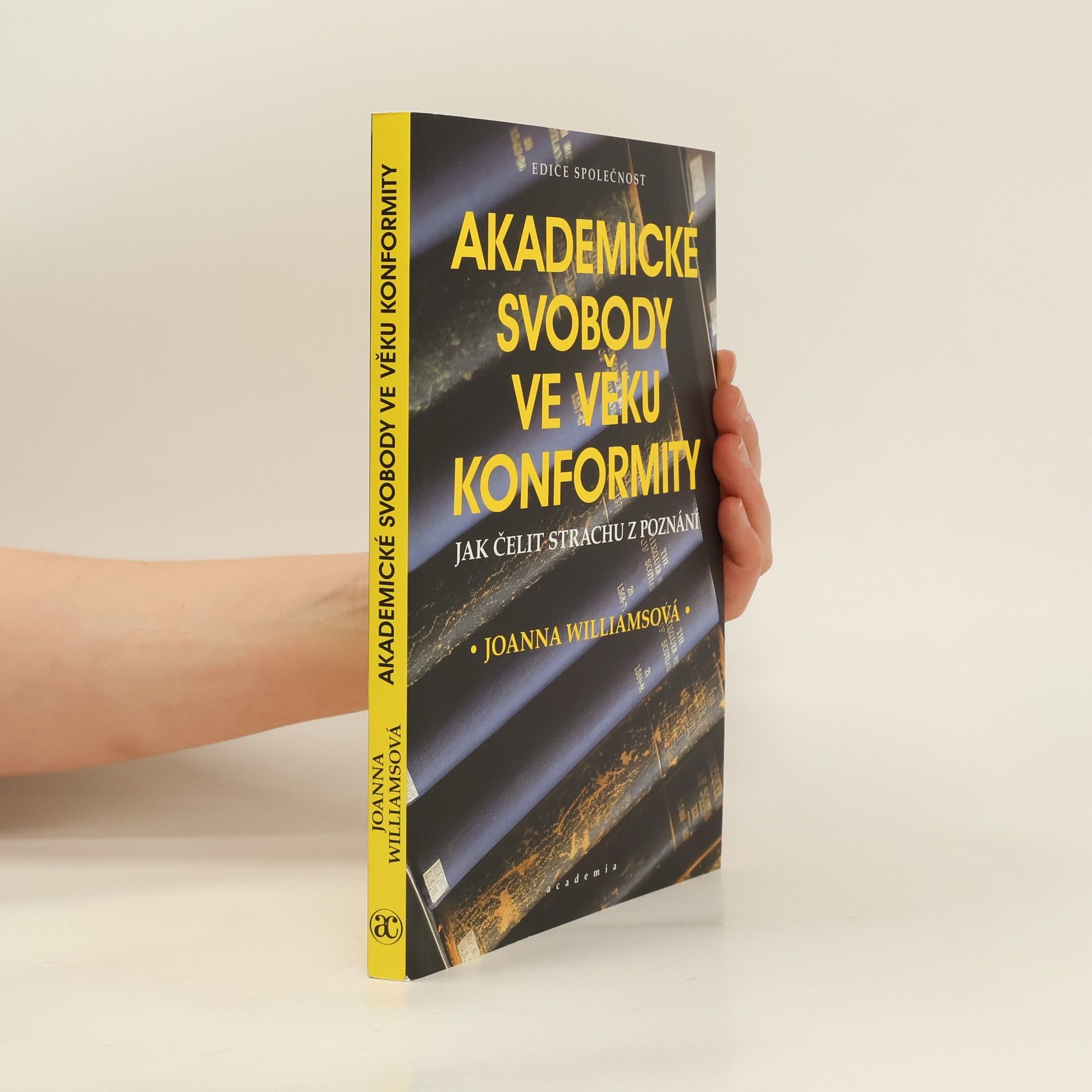 Joanna Williams Akademické svobody ve věku konformity : jak čelit strachu z poznání