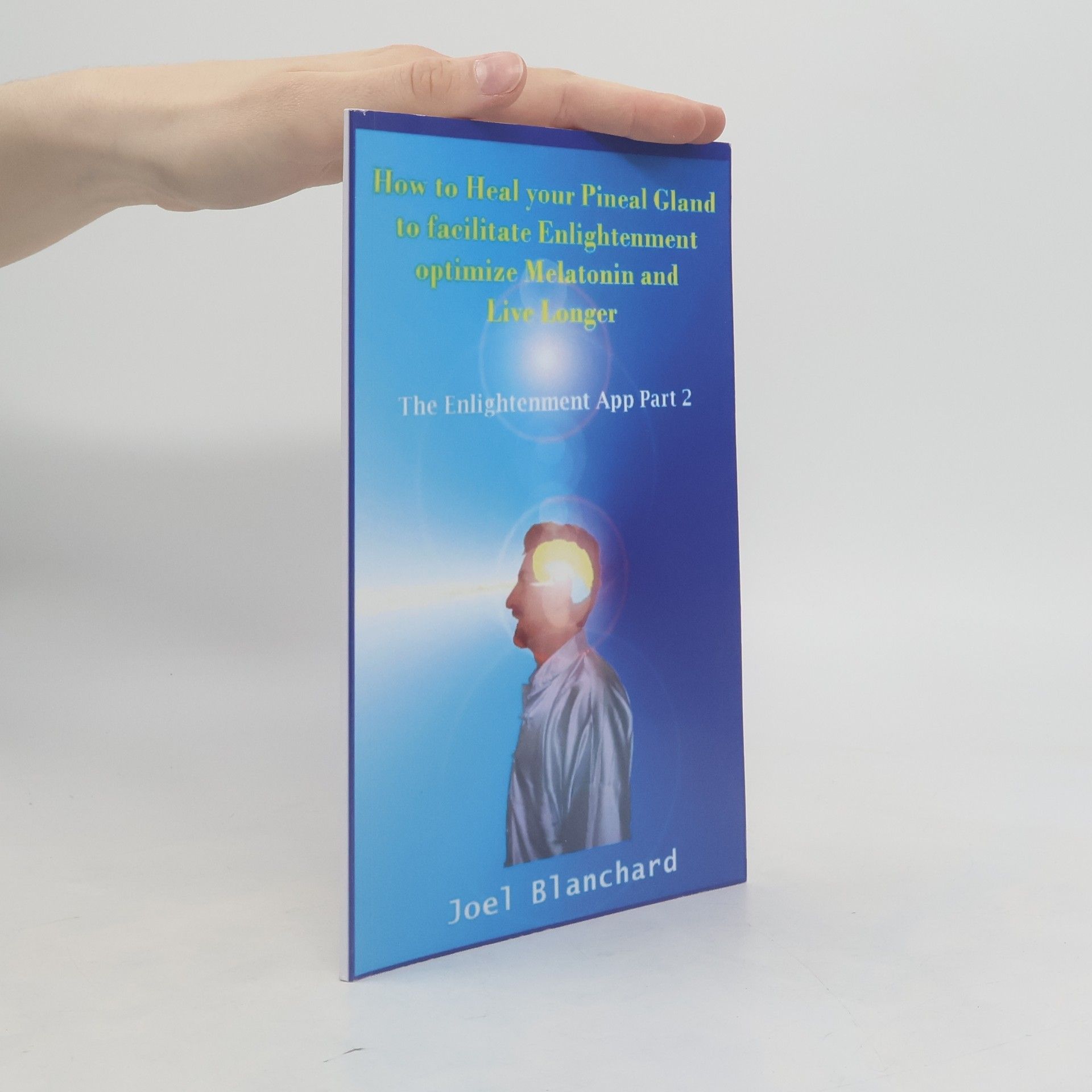 Joël Blanchard How to Heal Your Pineal Gland to Facilitate Enlightenment Optimize Melatonin and Live Longer