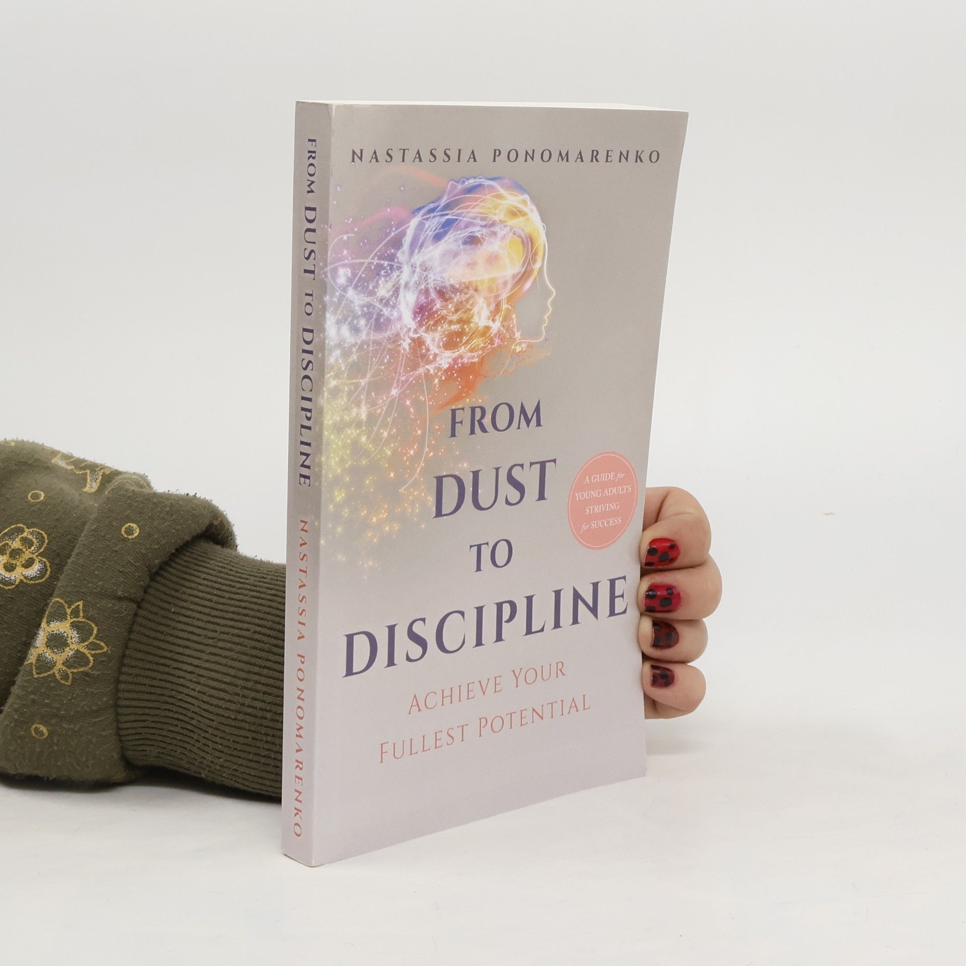 Nastassia Ponomarenko From dust to discipline. Achieve your fullest potential.
