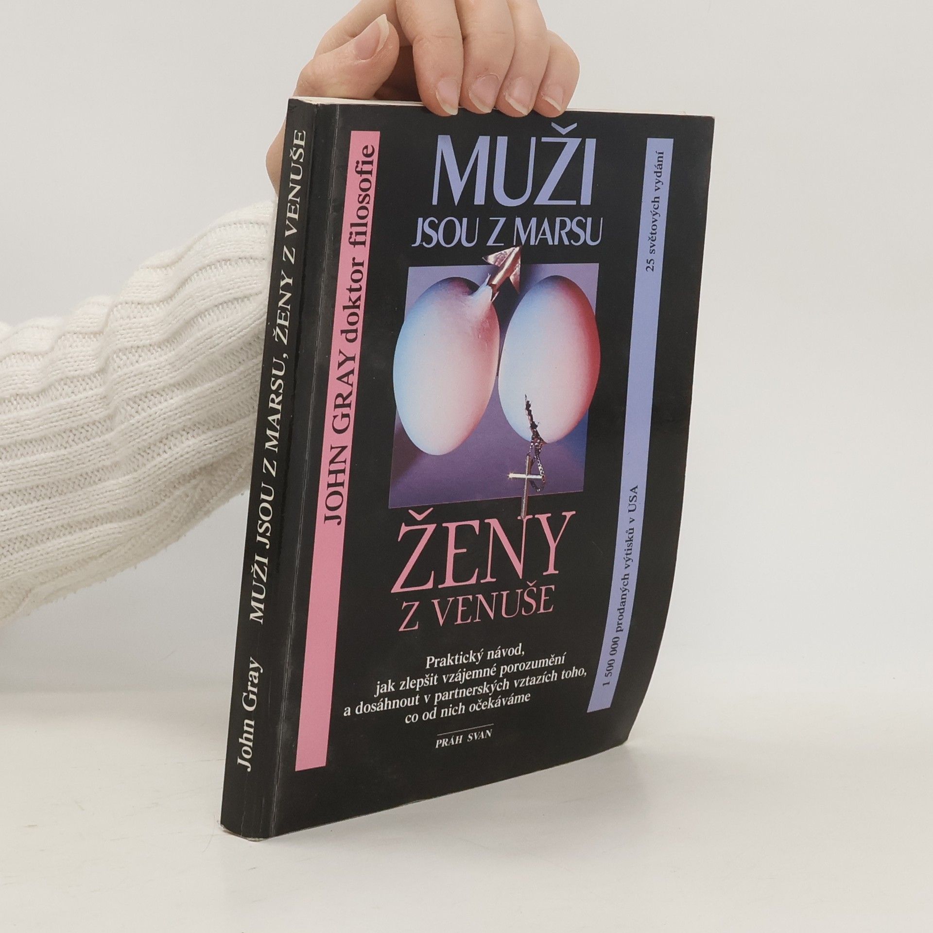 John Gray Muži jsou z Marsu, ženy z Venuše. Praktický návod, jak zlepšit vzájemné porozumění a dosáhnout v partnerských vztazích toho, co od nich očekáváme