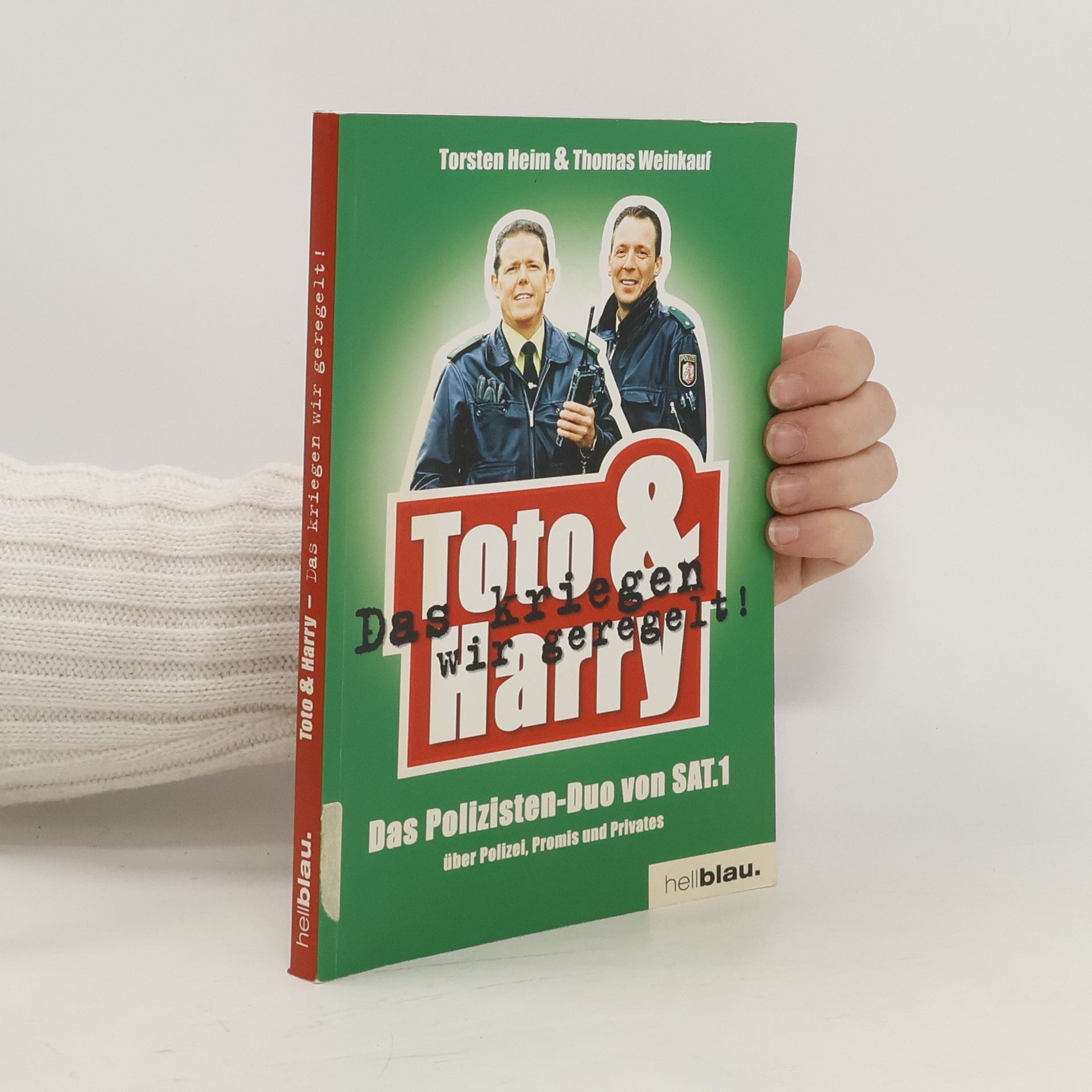 Torsten Heim Toto & Harry. Das kriegen wir geregelt!. Das Polizisten-Duo von SAT.1 über Polizei, Promis und Privates