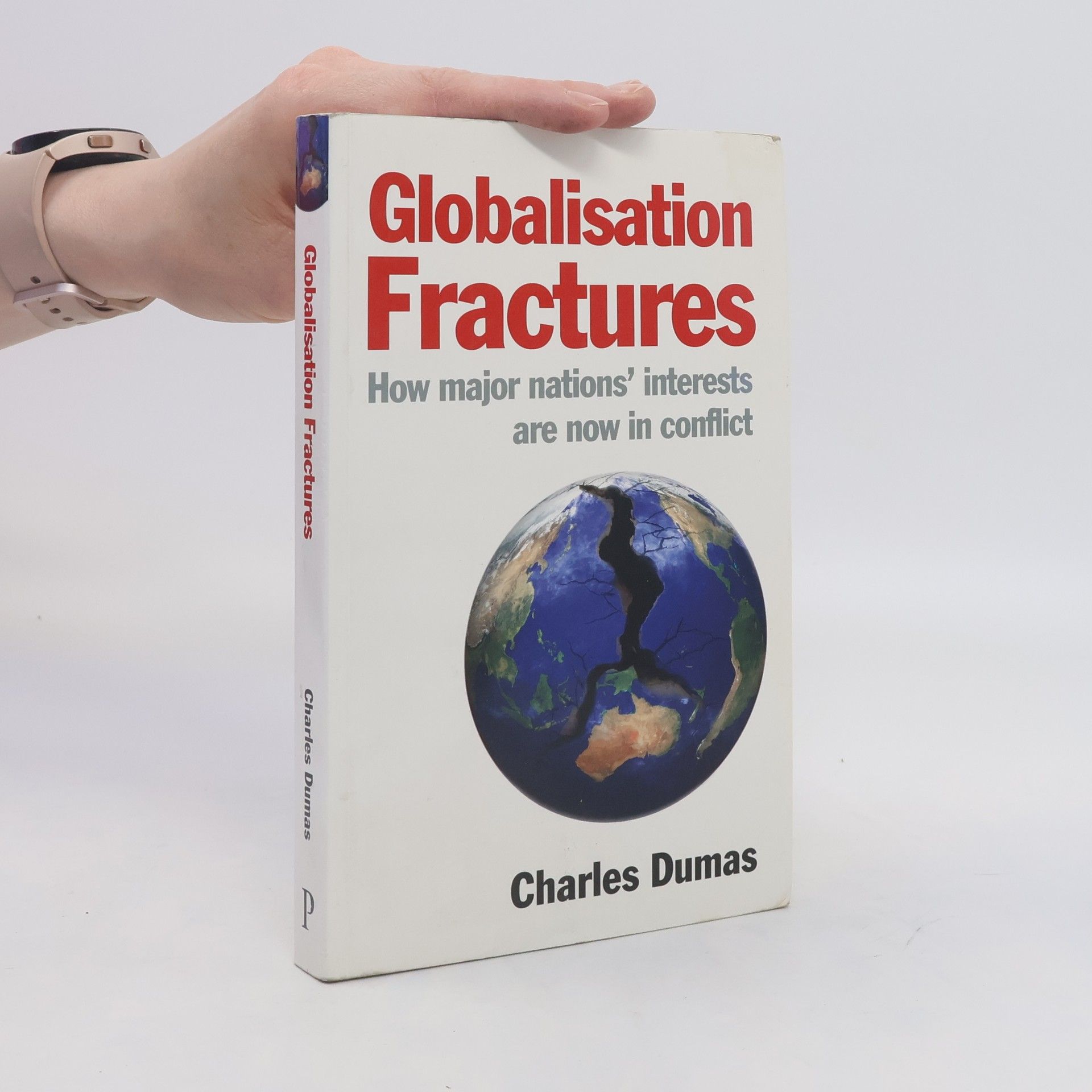 Charles Dumas Globalisation Fractures: How Major Nations' Interests Are Now in Conflict