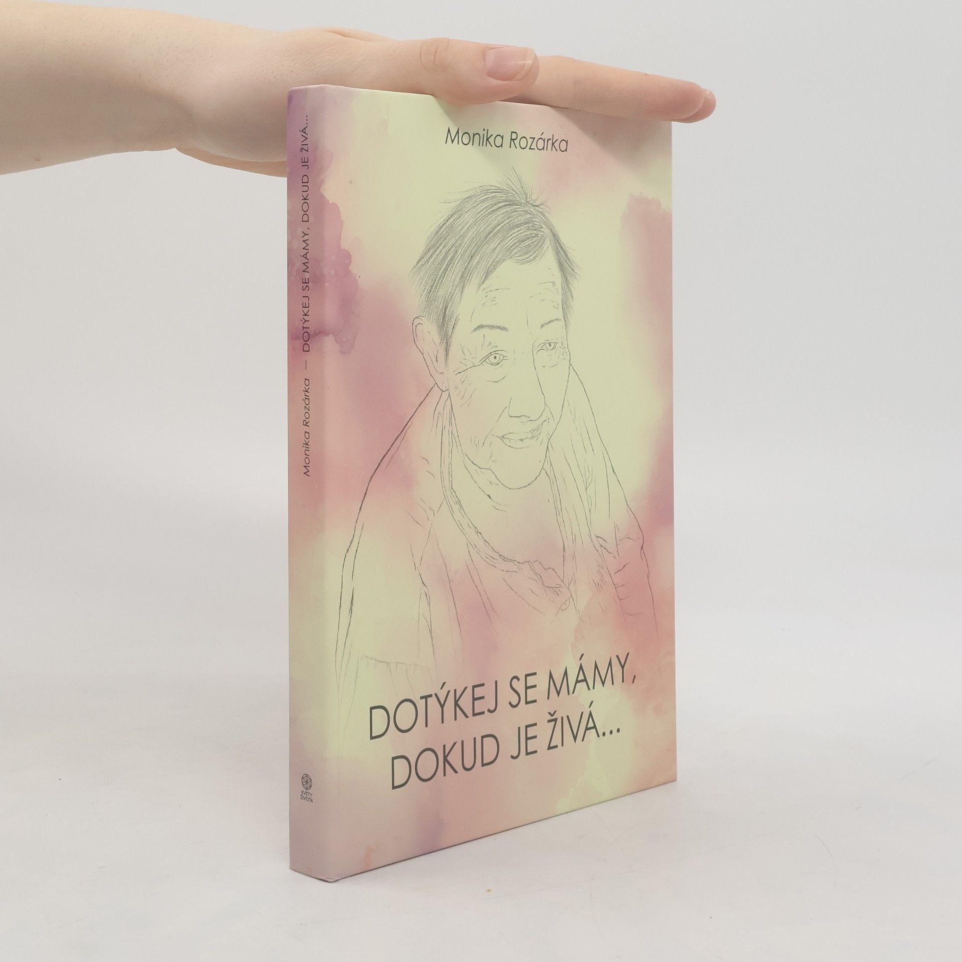 Monika-Rozárka Dotýkej se mámy, dokud je živá...