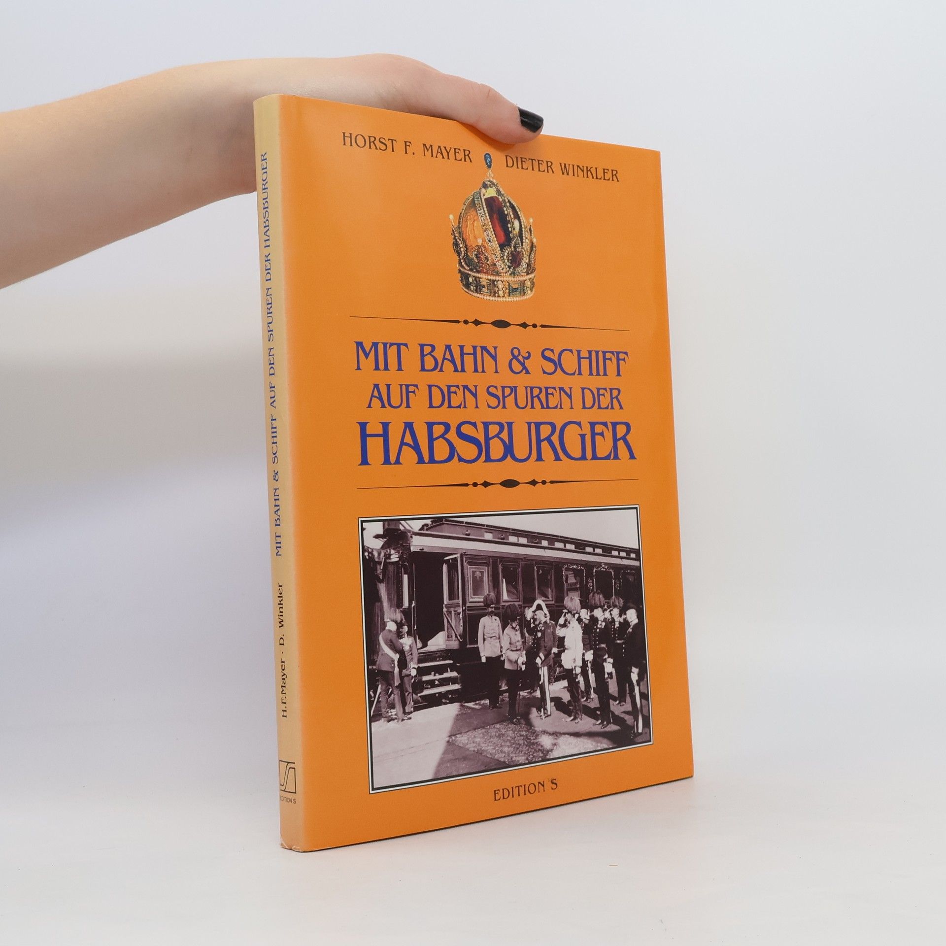 Horst Friedrich Mayer Mit Bahn und Schiff auf den Spuren der Habsburger