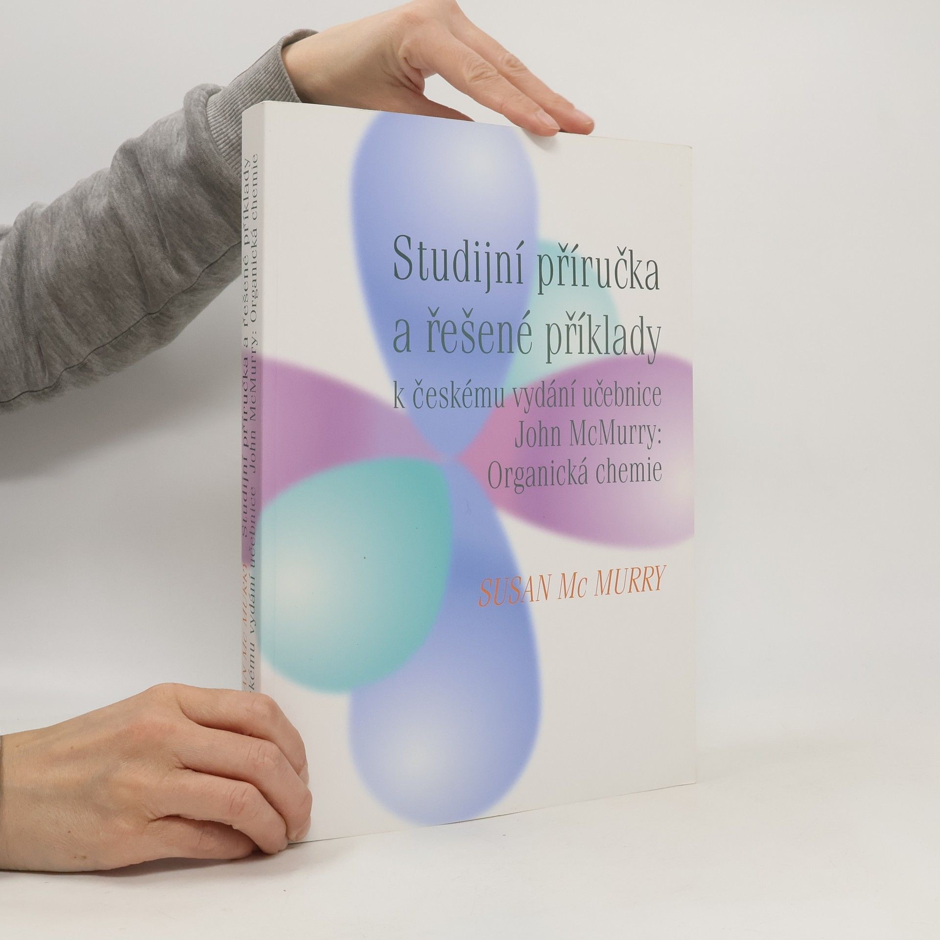 Susan McMurry Studijní příručka a řešené příklady : k českému vydání učebnice John McMurry: Organická chemie