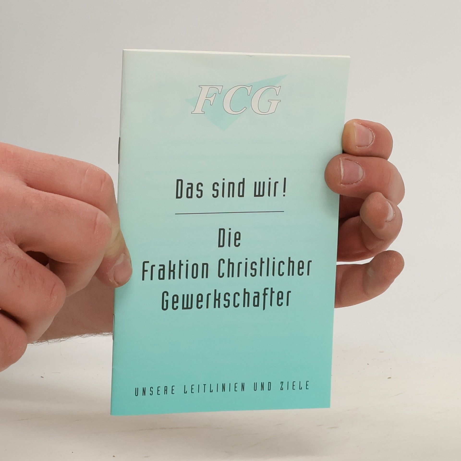 Autorenkollektiv Das sind wir! Die Fraktion Christlicher Gewerkschafter