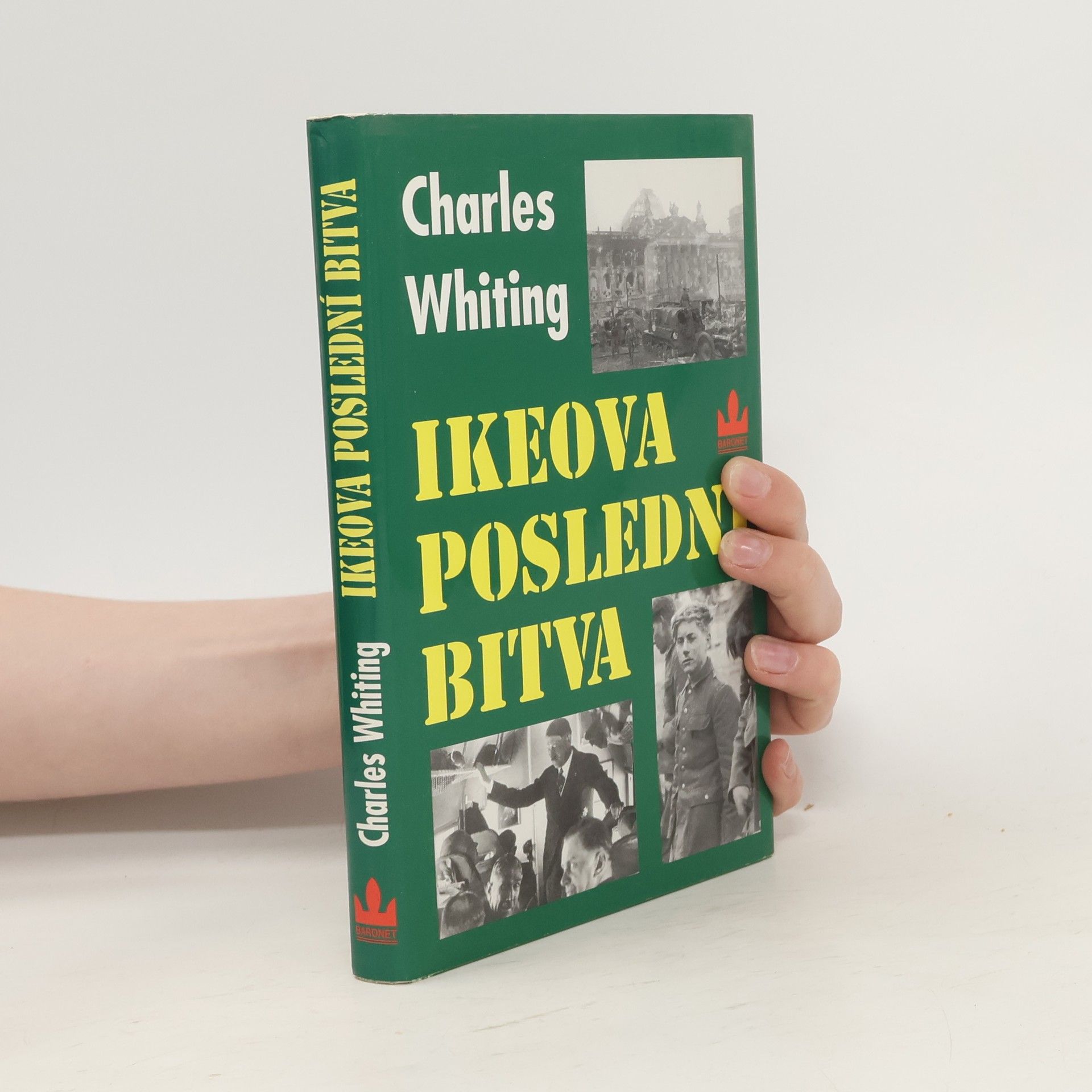 Charles Whiting Ikeova poslední bitva. Poslední bitva na západní frontě v dubnu 1945