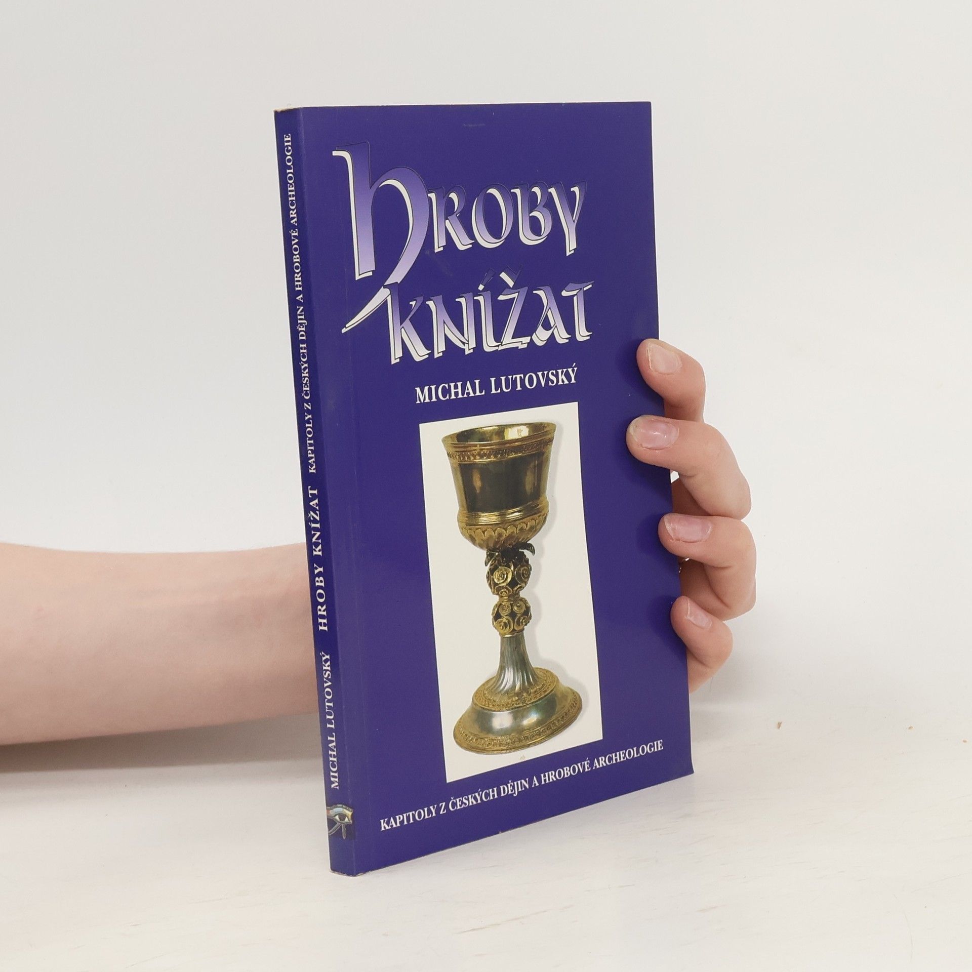 Michal Lutovský Hroby knížat : kapitoly z českých dějin a hrobové archeologie
