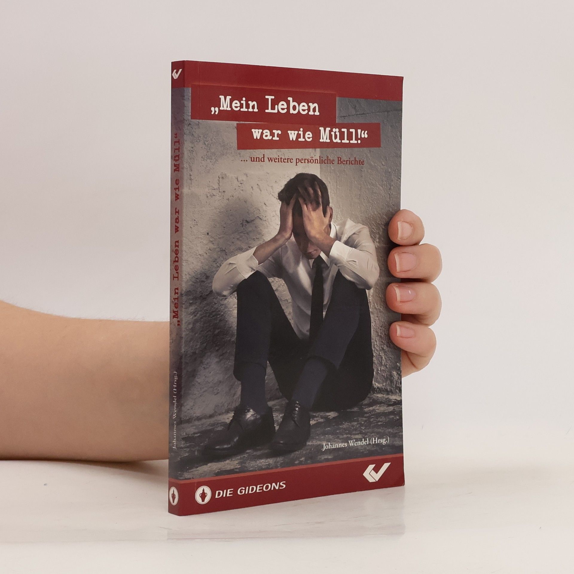 Johannes Wendel "Mein Leben war wie Müll!" ... und weitere persönliche Berichte