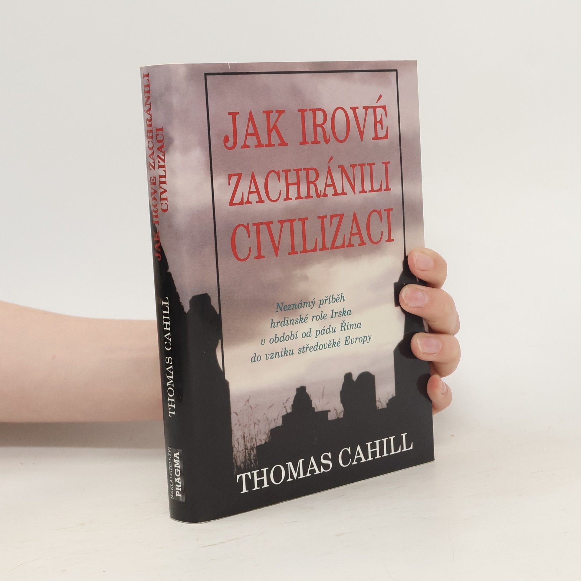 Thomas Cahill Jak Irové zachránili civilizaci