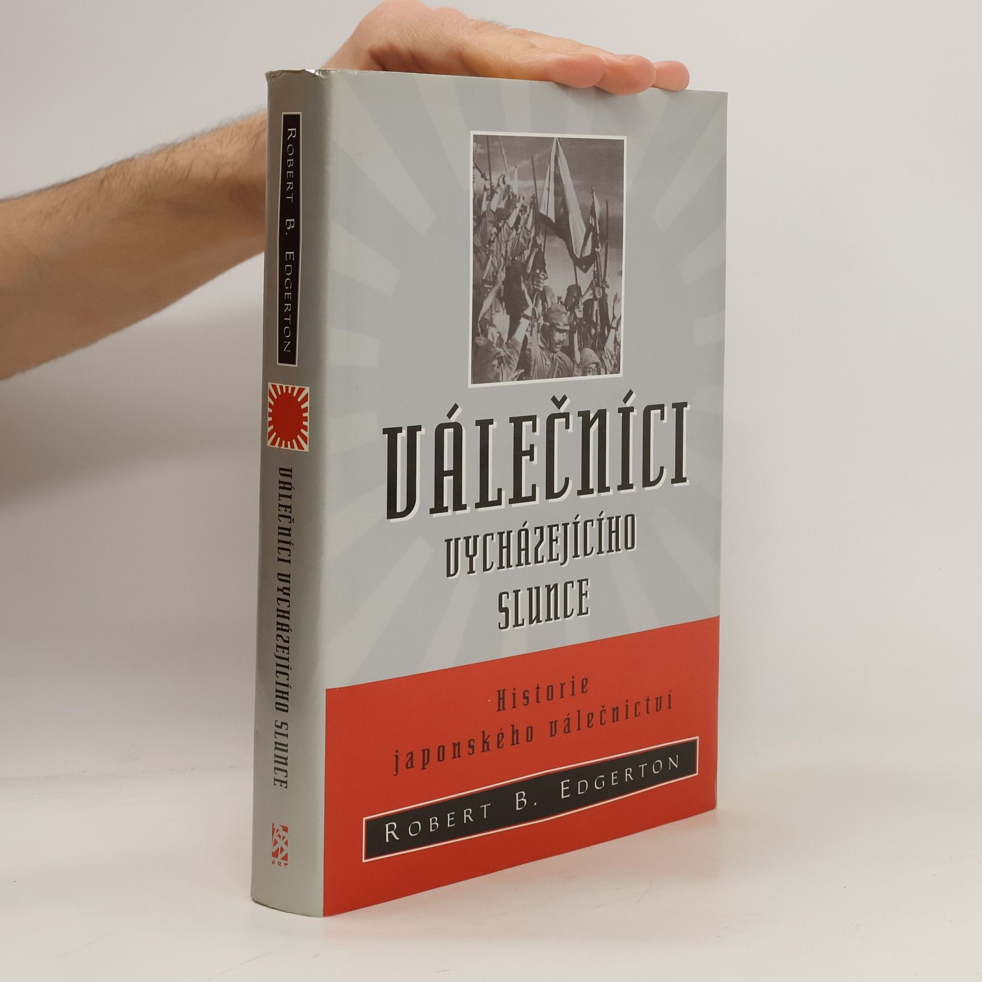 Robert B. Edgerton Válečníci vycházejícího slunce - Historie japonského válečnictví