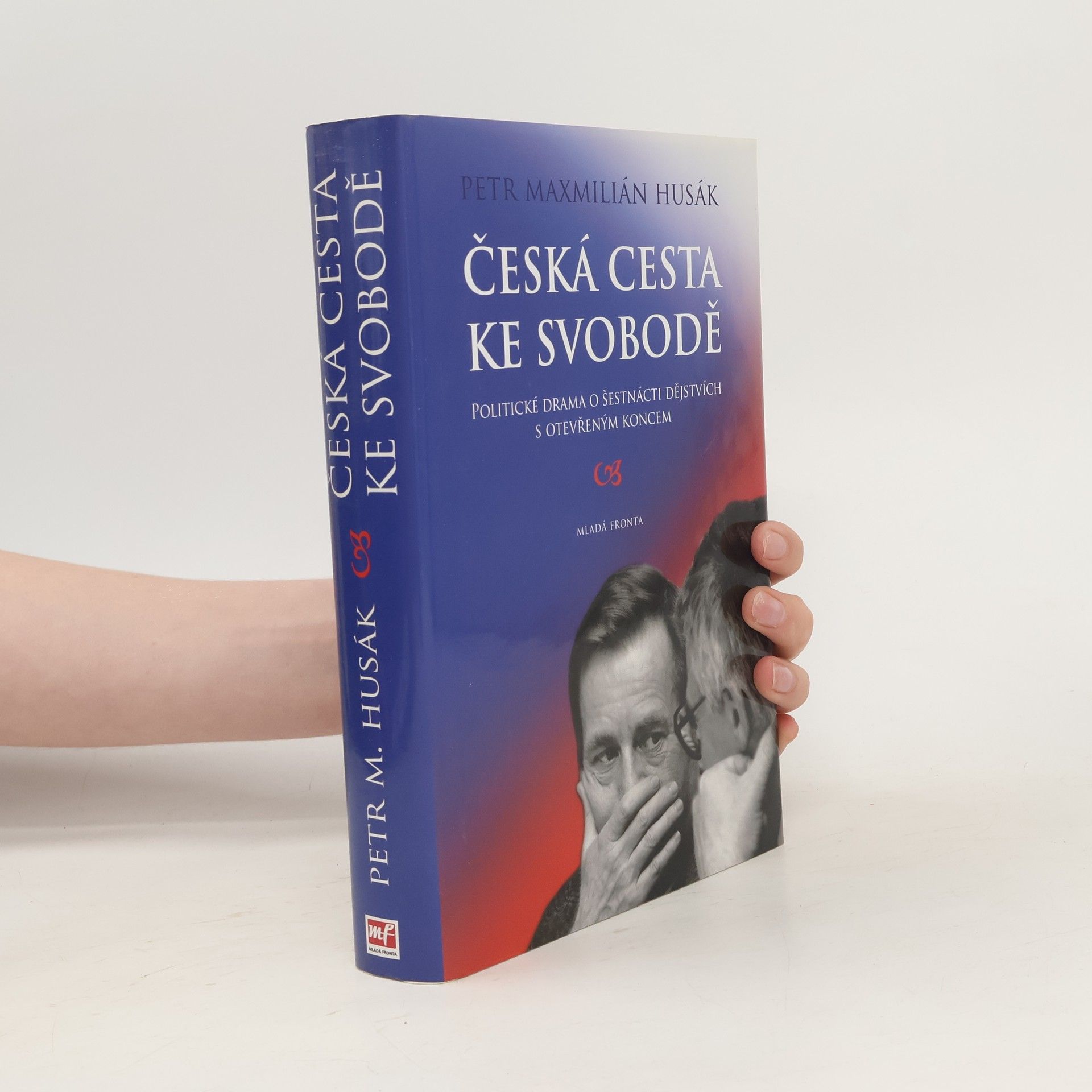 Petr Maxmilián Husák Česká cesta ke svobodě : politické drama o šestnácti dějstvích s otevřeným koncem
