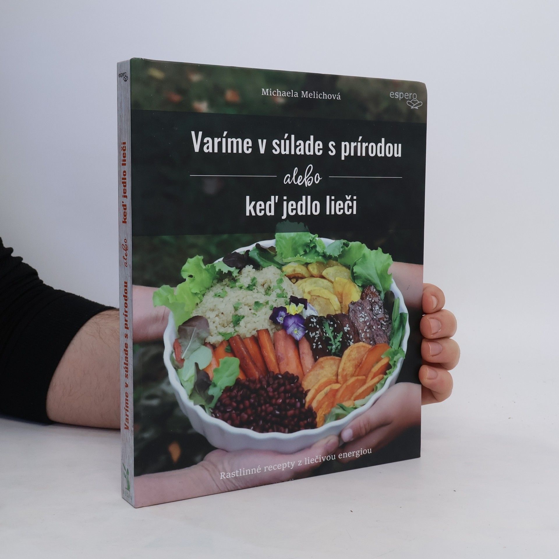 Michaela Melichová Varíme v súlade s prírodou, alebo keď jedlo lieči