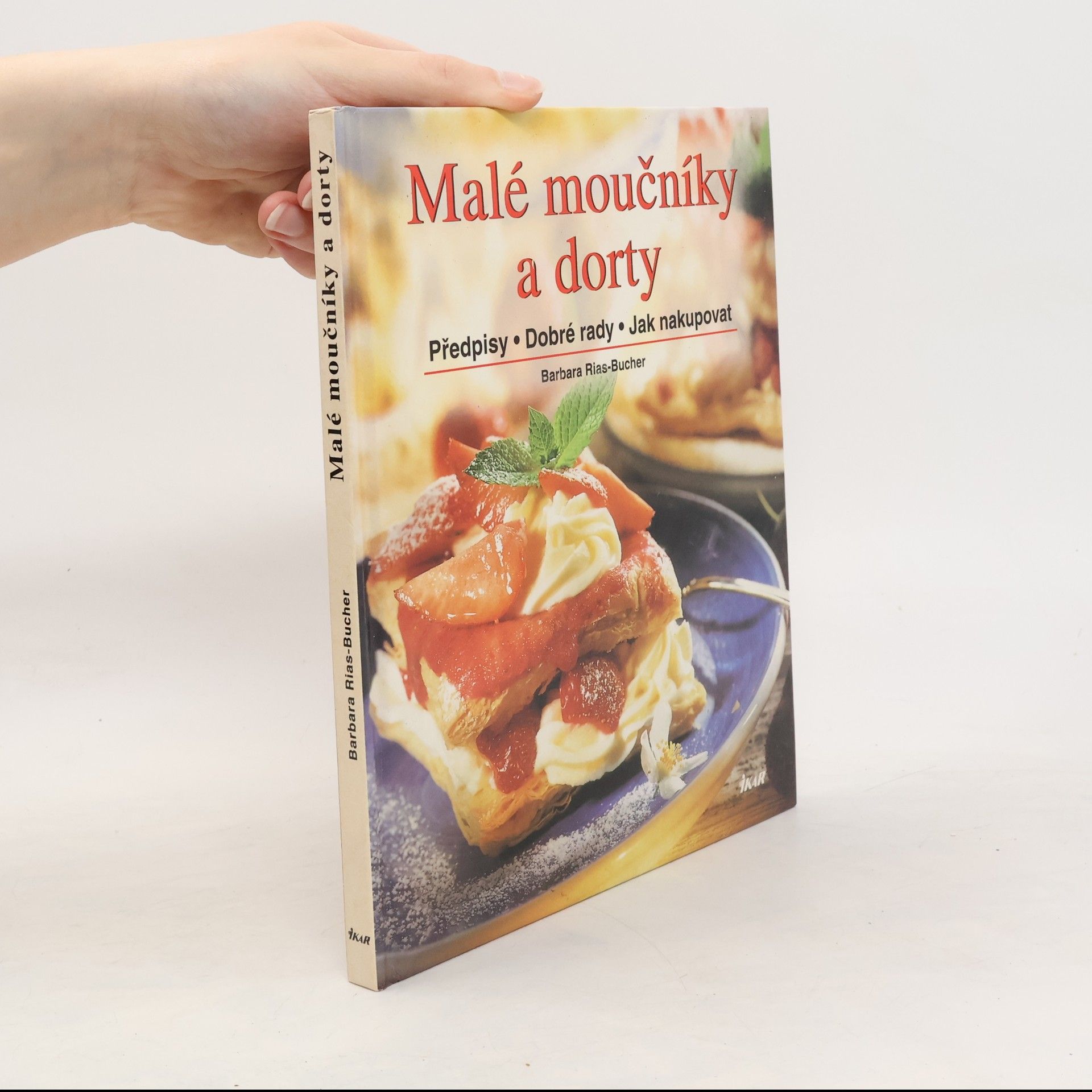 Barbara Bucher Rias Malé moučníky a dorty : předpisy, dobré rady, jak nakupovat