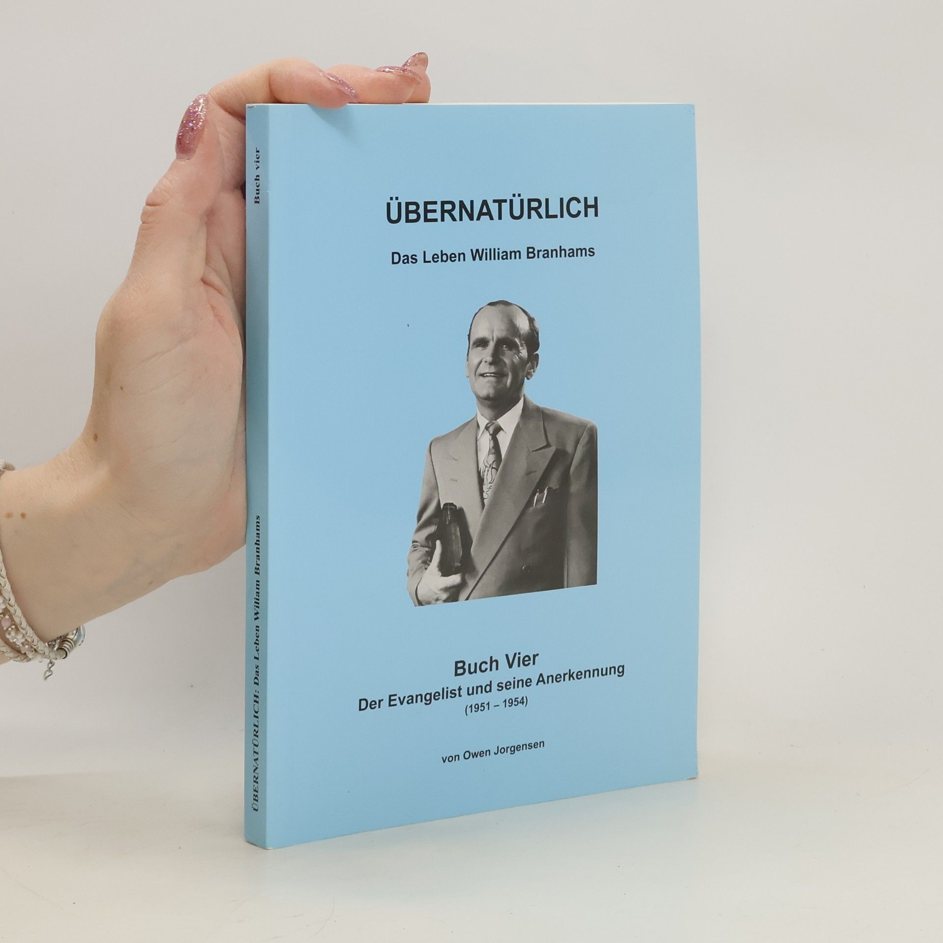 Owen Jorgensen Übernatürlich. Das Leben William Branhams IV.