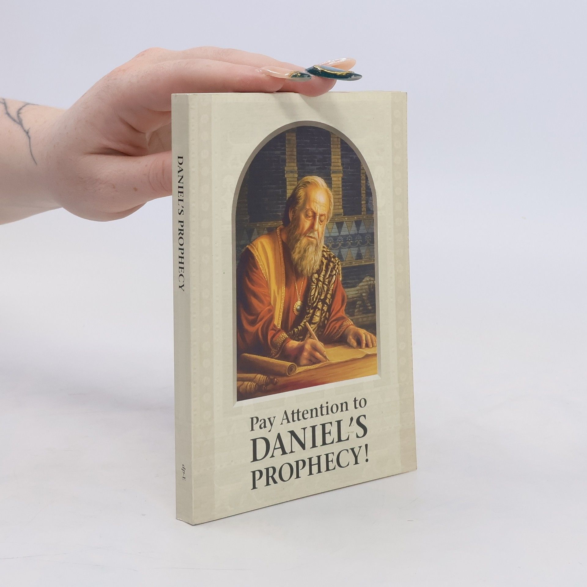 Various authors Pay Attention to Daniel´s Prophecy!